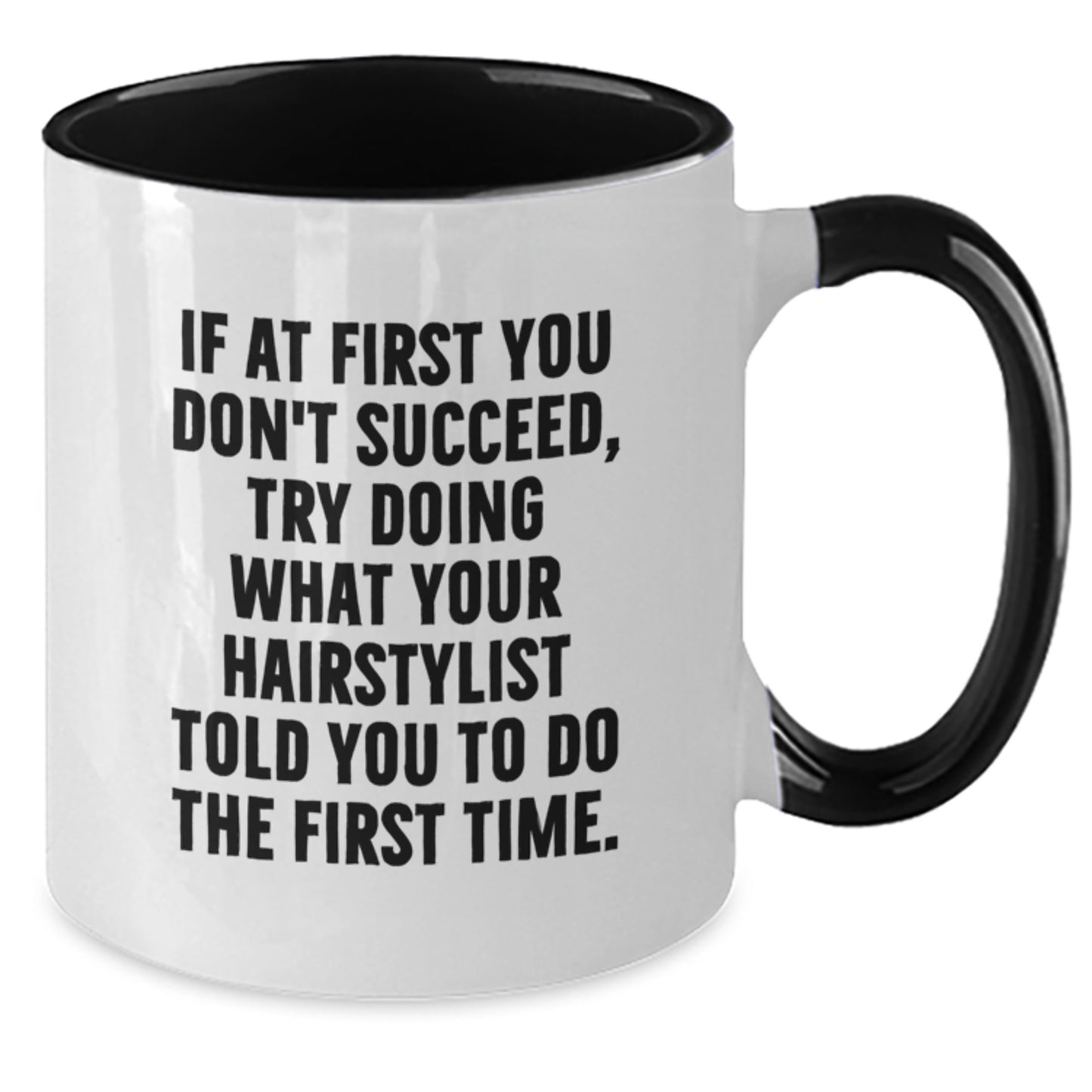 Funny Hairstylist Gifts from Friends - Try Doing What Your Hairstylist Told You To Do The First Time. Two Tone Coffee Mug for Birthday - Additional