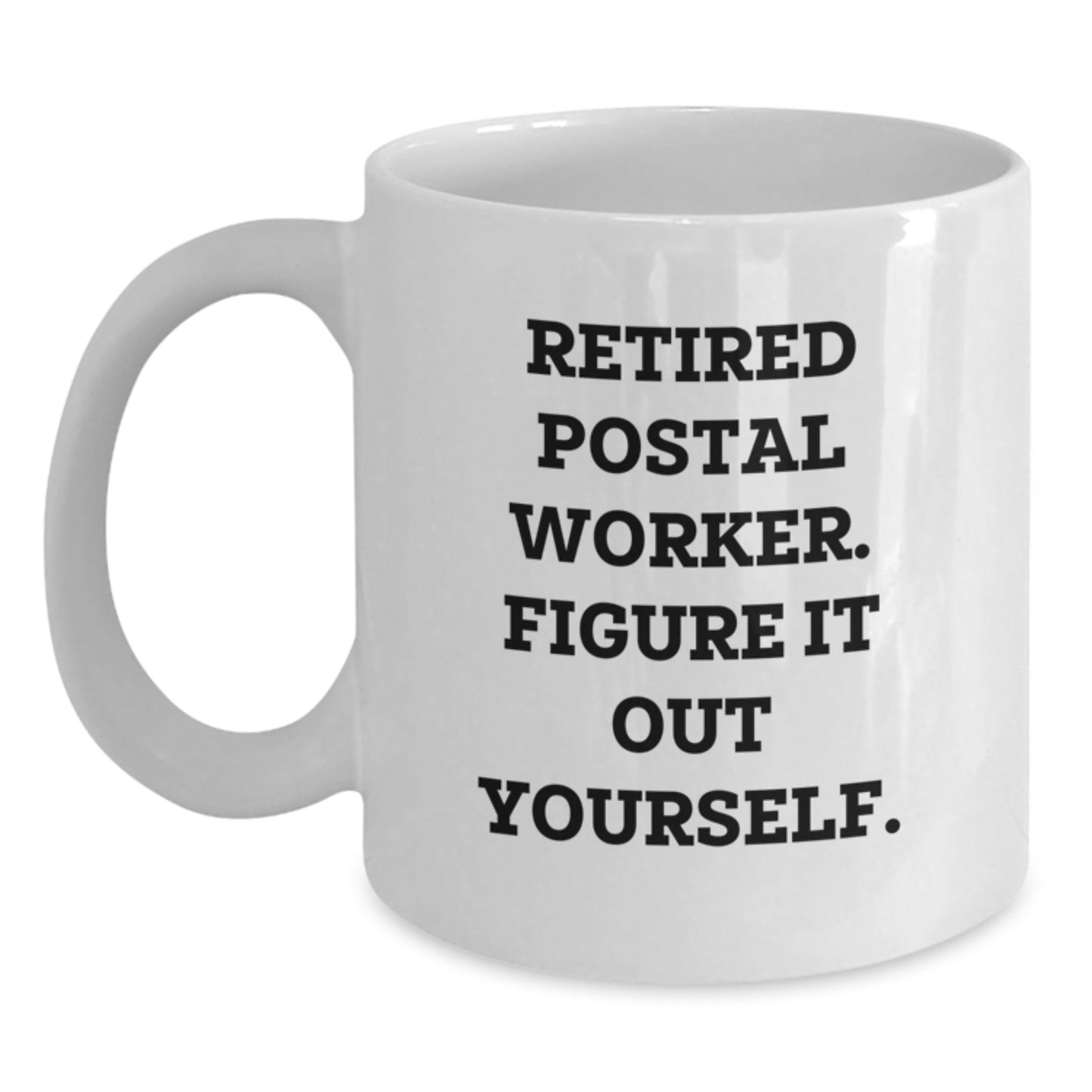 Funny Postal Worker Gifts from Friends - White Coffee Mug for Birthday, 'Retired Postal Worker. Figure It Out Yourself.' - Main
