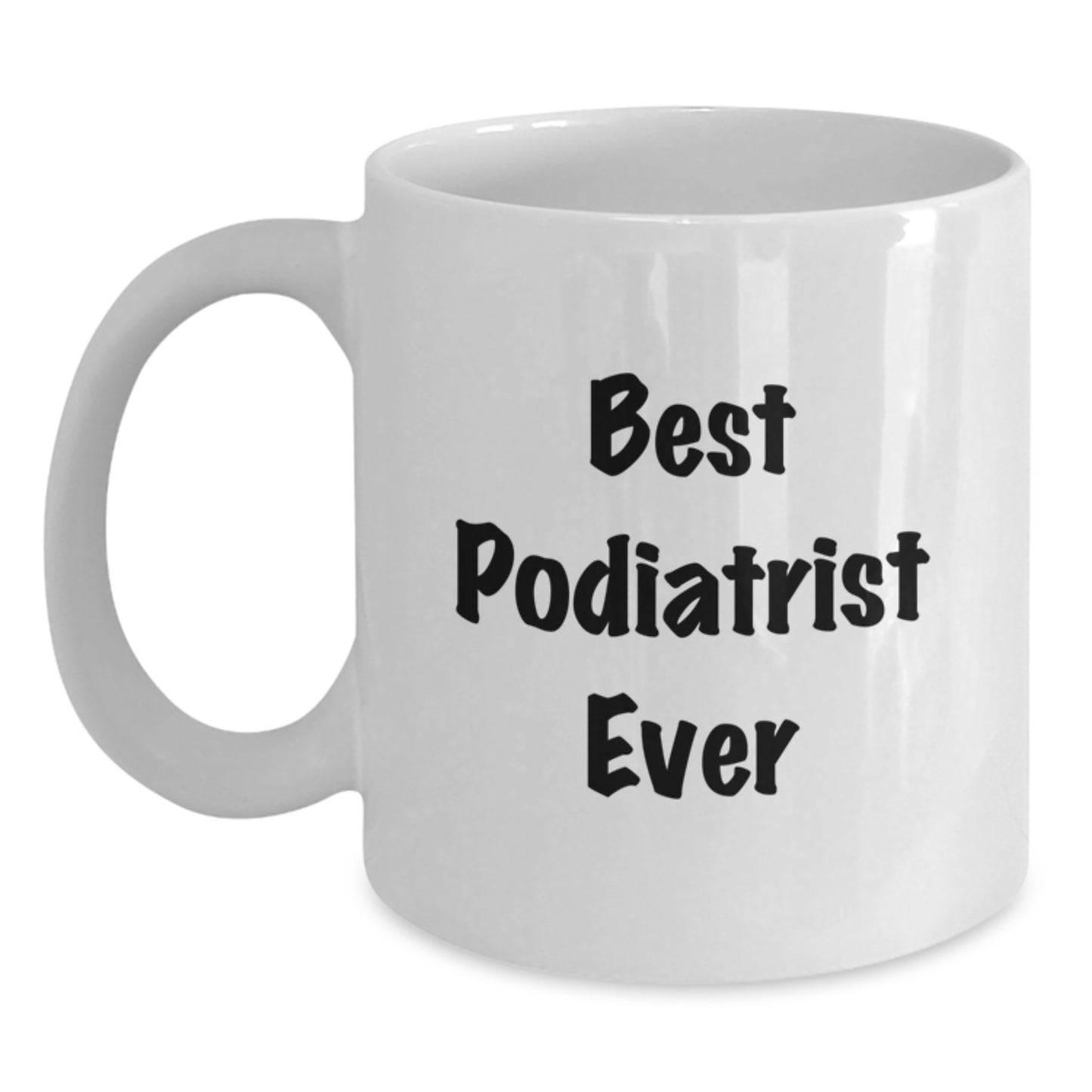 Funny Podiatrist Gifts - White Coffee Mug for Best Podiatrist Ever, Birthday Unique Gifts from Family to Podiatrist - Main