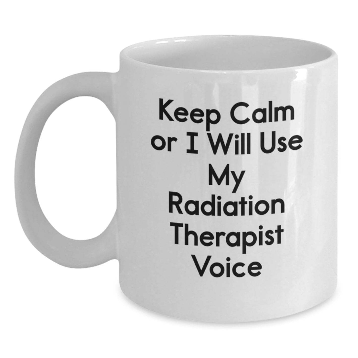 Funny Radiation Therapist Gifts for Men Women Friends Coworkers Family - White Coffee Mug with Keep Calm Or I Will Use My Radiation Therapist Voice, Christmas Unique Gift - Main