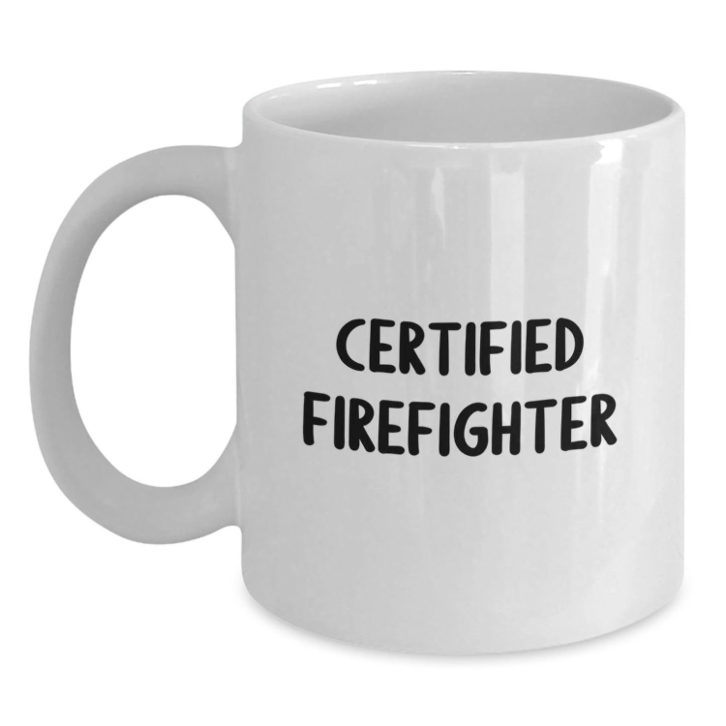 Funny Firefighter Gifts from Men to Firefighter Birthday Unique Gifts, White Coffee Mug, 'Certified Firefighter' Quote, 11oz or 15oz, Ceramic, Microwave and Dishwasher Safe - Main