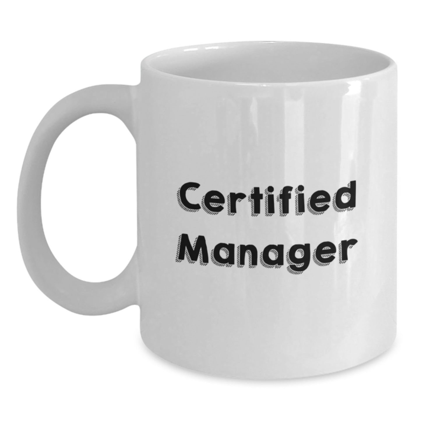 Funny Manager Birthday Unique Gift, 'Certified Manager' Quote, White Coffee Mug, 11oz or 15oz Capacity, Gifts from Friends, Gifts for Manager - Main