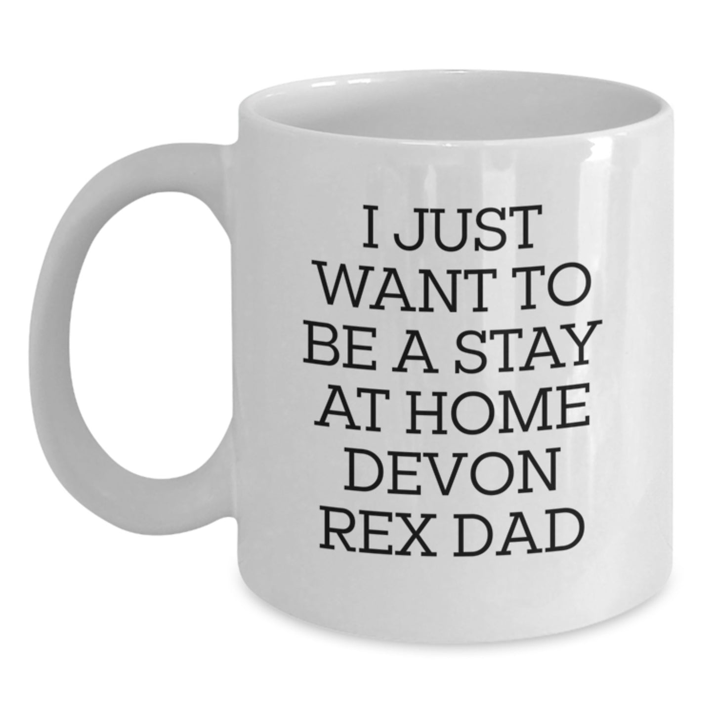 Funny Devon Rex Cat Gifts from Mom for Dad's Graduation - 'I Just Want To Be A Stay At Home Devon Rex Dad' White Coffee Mug, 11oz or 15oz - Main