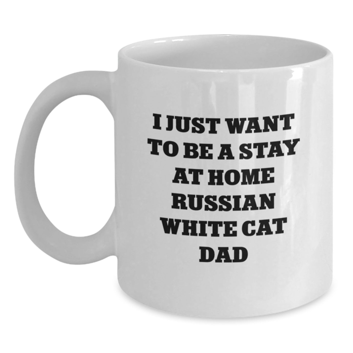 Funny Russian White Cat Dad Gifts for Graduation, White Coffee Mug for Men, Women, Friends, Coworkers, Family, 'I Just Want To Be A Stay At Home Russian White Cat Dad' - Main