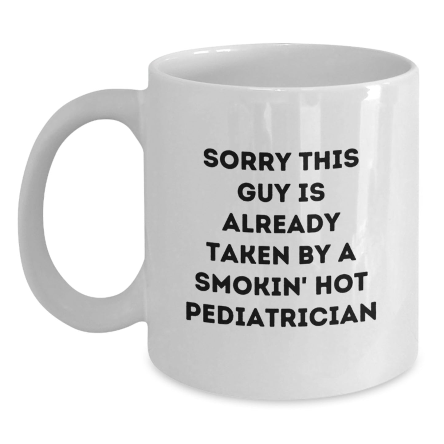 Funny Pediatrician Gifts from Men, Women, Friends, Coworkers, Family - Sorry This Guy Is Already Taken White Coffee Mug for Birthday Unique Gifts - Main
