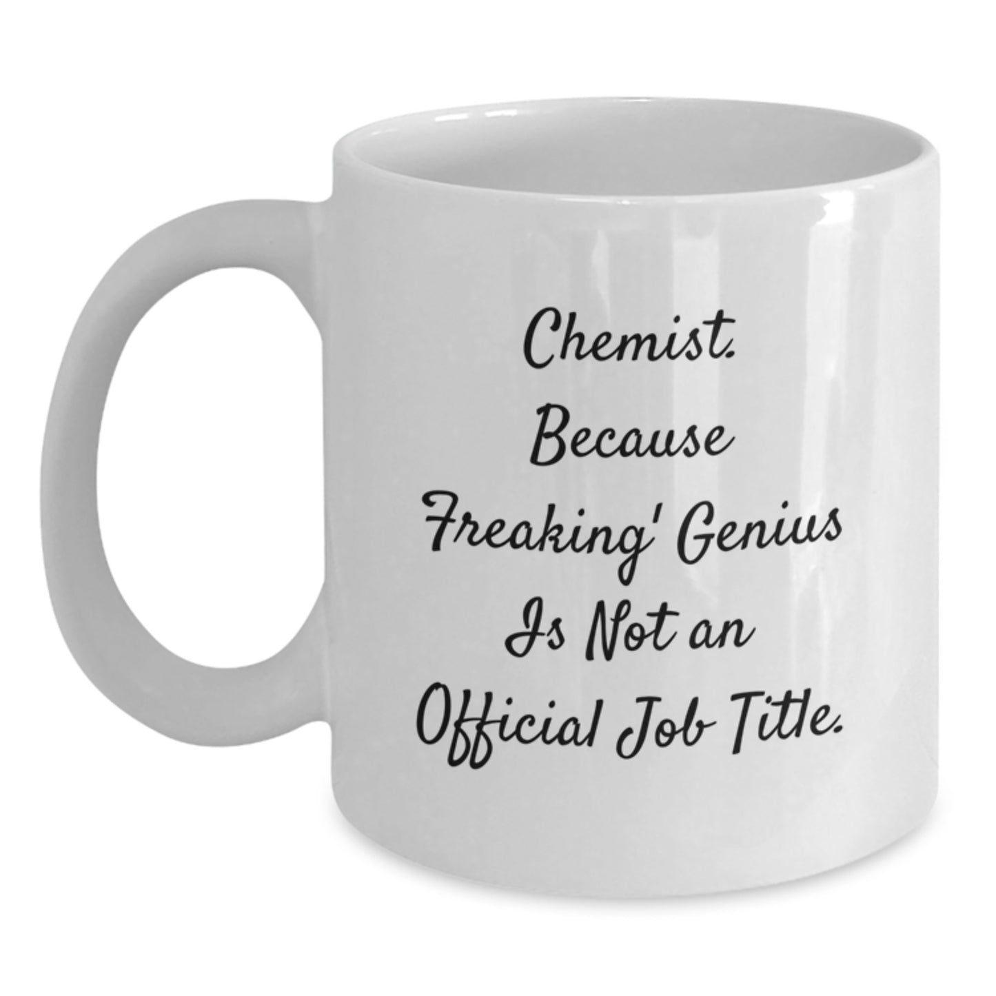 Funny Chemist Gifts, Graduation Unique Gifts from Friends, White Coffee Mug for Men, 'Chemist. Because Freaking' genius Is Not An Official Job Title.' - Main
