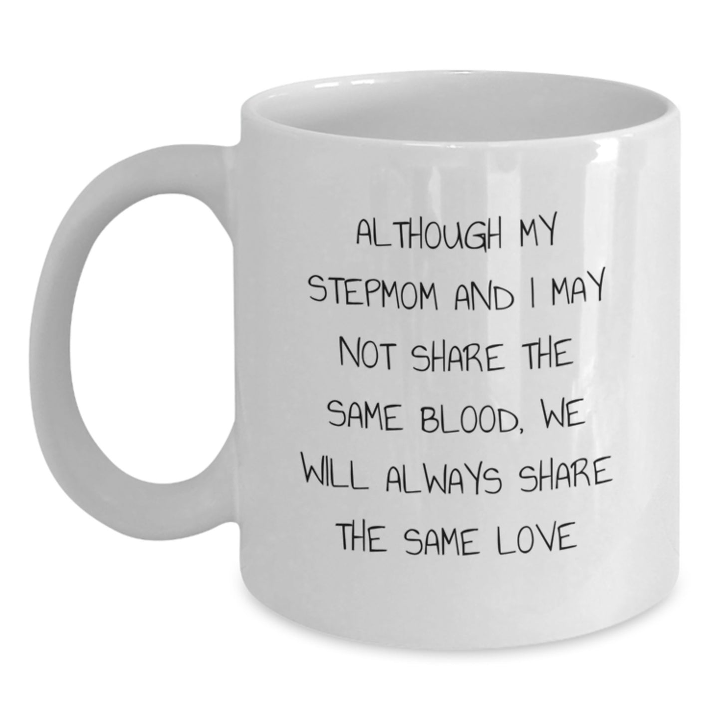Funny Stepmom Gifts - 'Although My Stepmom And I May Not Share The Same Blood, We Will Always Share The Same Love' White Coffee Mug, Graduation Unique Gifts for Stepmom from Family - Main