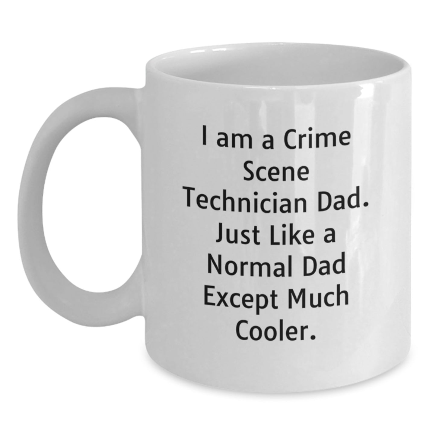 Funny Crime Scene Technician Dad Gifts, White Coffee Mug for Birthday, 'I Am A Crime Scene Technician Dad...' - Main