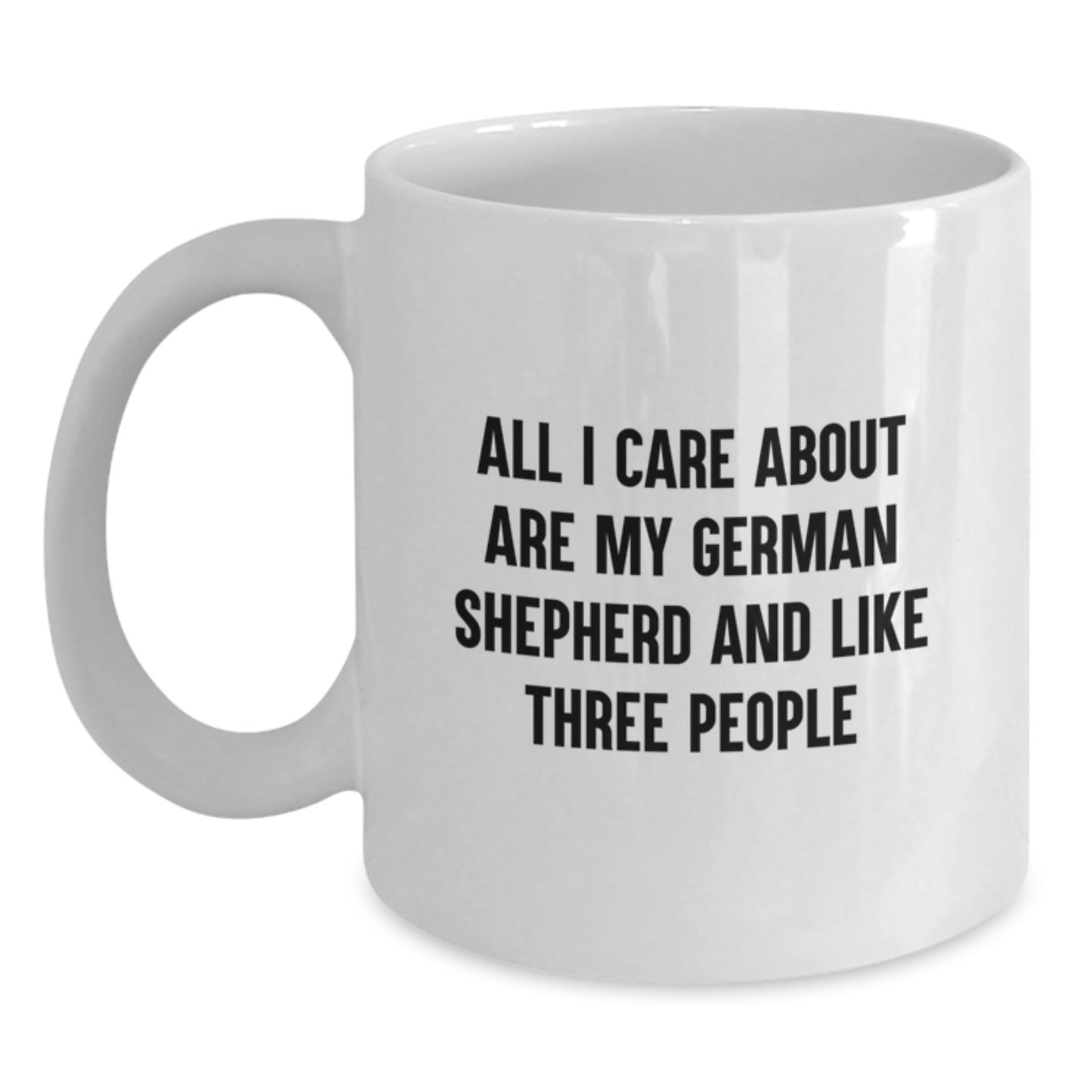 German Shepherd Dog Lovers Gifts Funny Mugs for Men Women Friends Family from the Heart, 'All I Care About Are My German Shepherd And Like Three People' Quote for Birthday Unique Gifts - Main