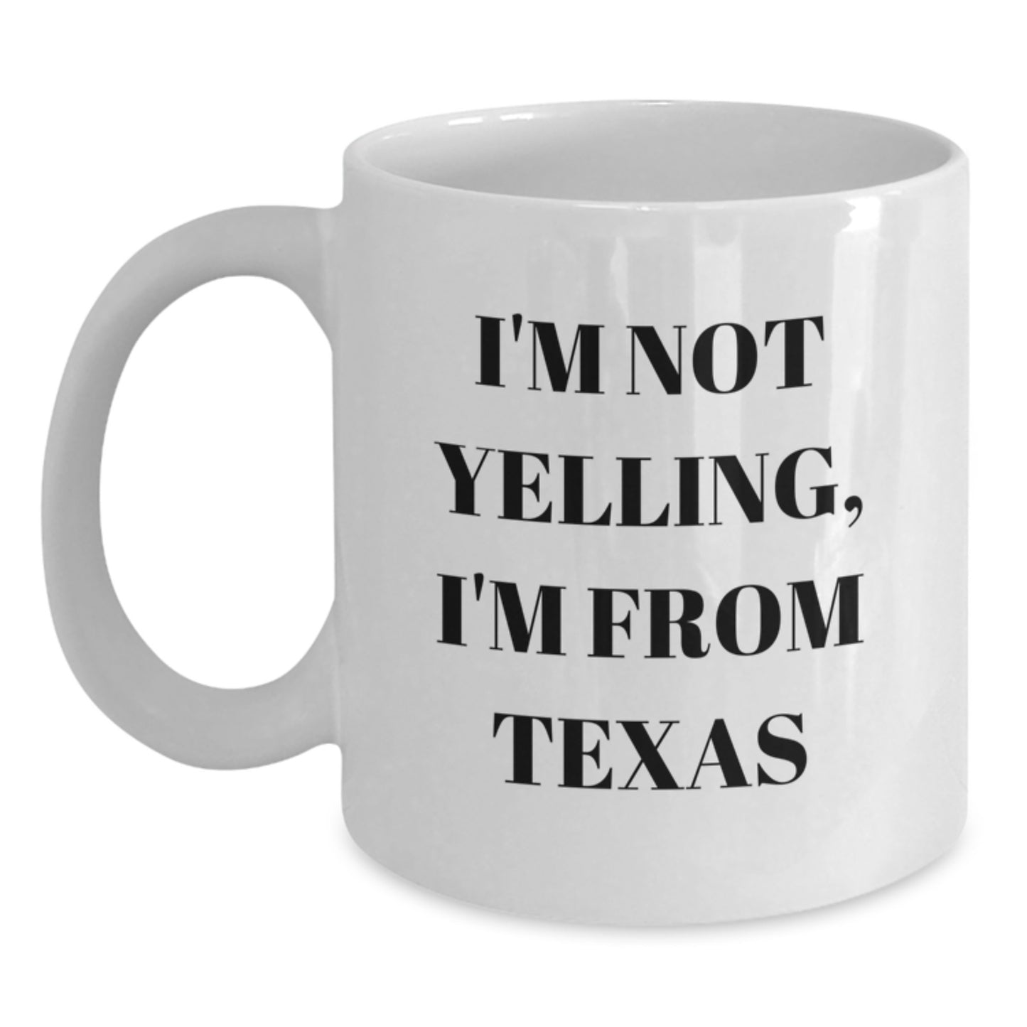 Funny Texas Gifts for Her, I'm Not Yelling, I'm From Texas White Coffee Mug, Birthday Unique Gifts from Friends - Main