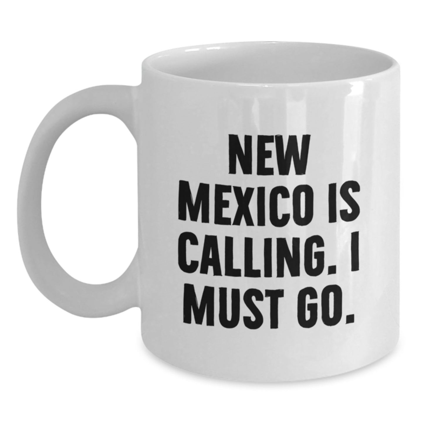 Funny New Mexico Gifts for Friends from New Mexico Lovers - 'New Mexico Is Calling. I Must Go.' White Coffee Mug for Birthdays - Main