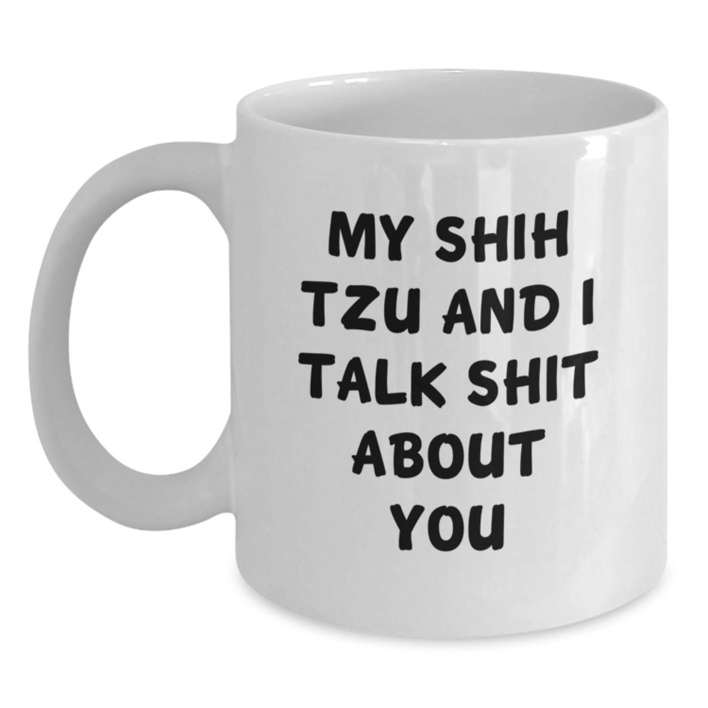Shih Tzu Dog Lovers Funny White Coffee Mug Gifts from Friends, Birthday Unique Shit Talkers - Main