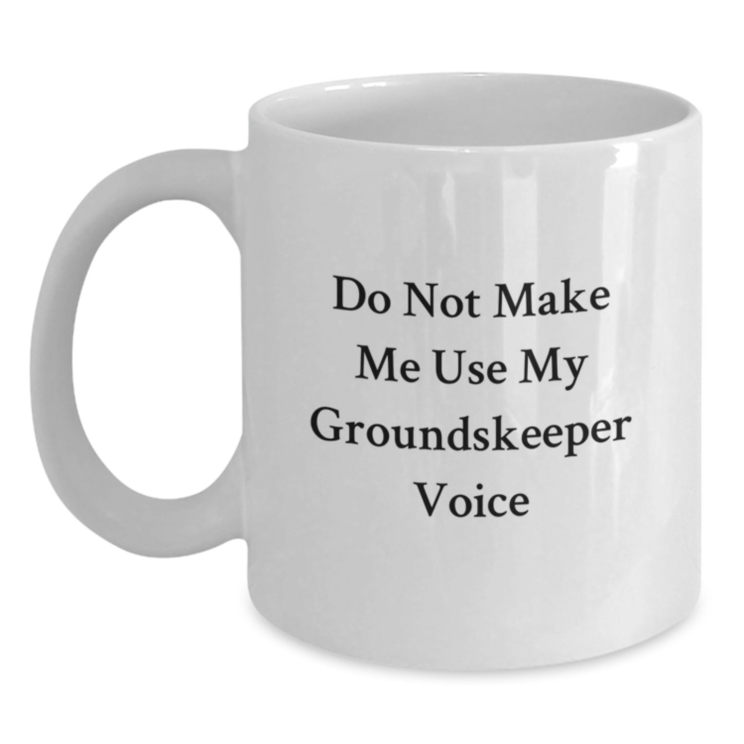 Funny groundskeeper Gifts from Friends for Graduation Unique White Coffee Mugs - Do Not Make Me Use My groundskeeper Voice - Main