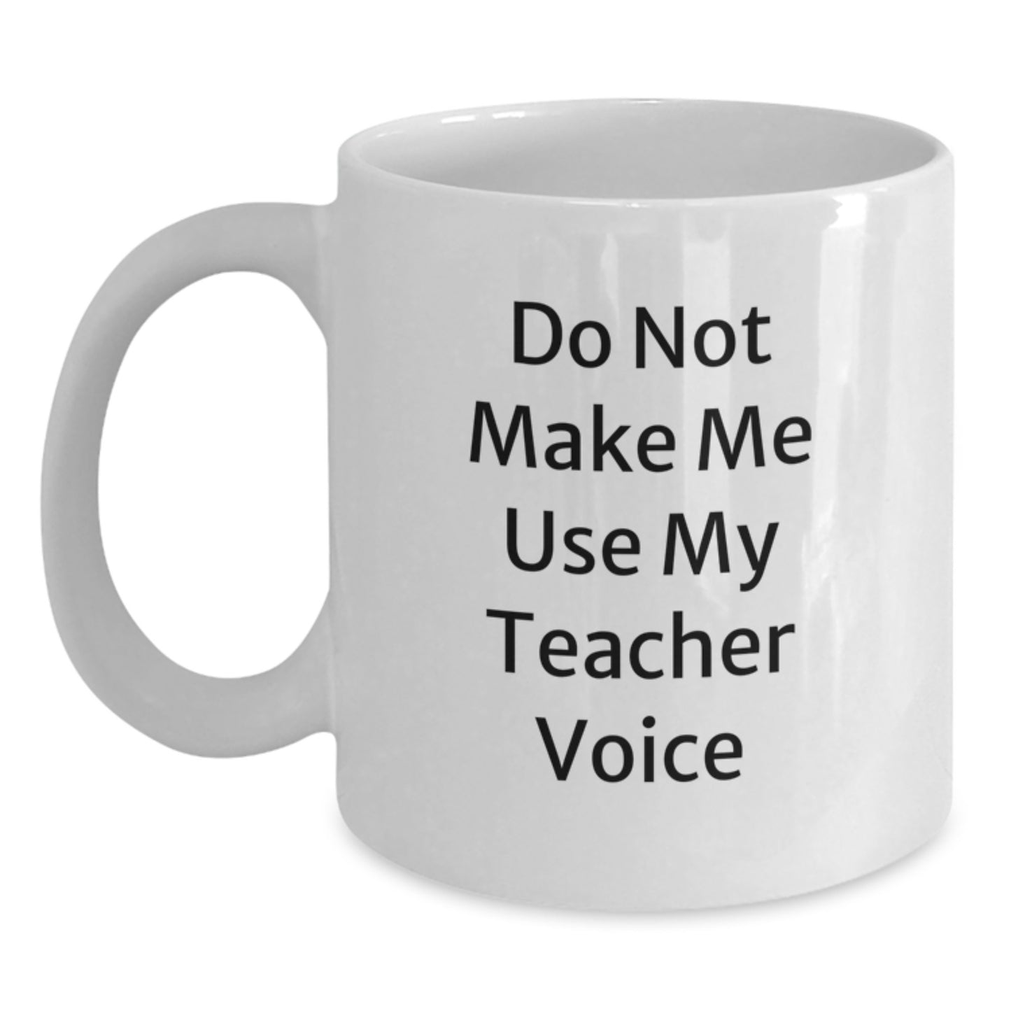 Funny Teacher Gifts from Friends - Cute White Coffee Mug for Graduation, 'Do Not Make Me Use My Teacher Voice' Quote, 11oz or 15oz Capacity, Ceramic, Microwave, and Dishwasher Safe - Main