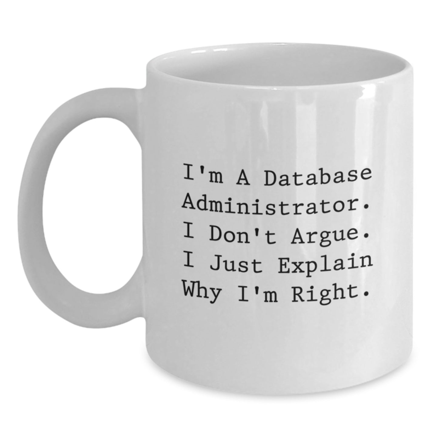 Funny Database Administrator Gifts, 'I'm Right' White Coffee Mug for Graduation, Unique Gifts from Men to Friends, Coworkers or Family - Main