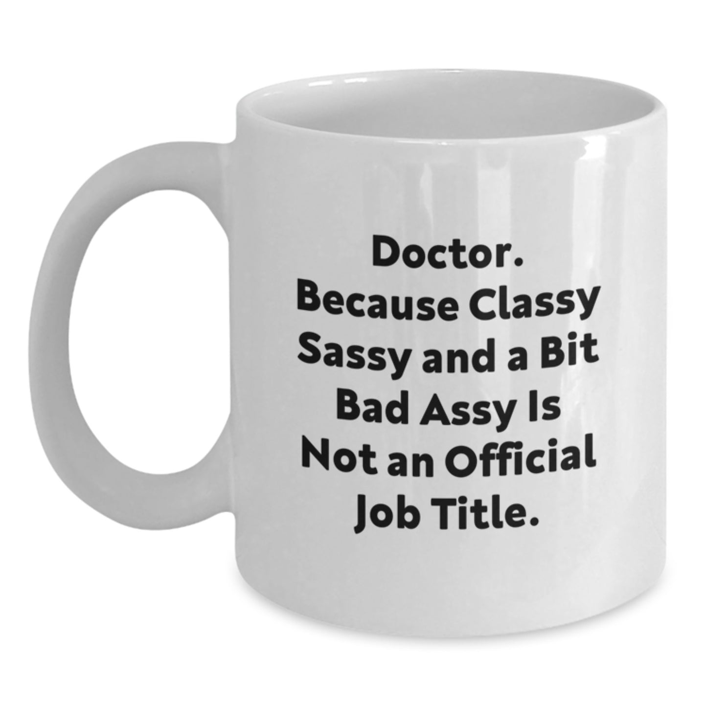 Funny Doctor Gifts, 'Classy Sassy And A Bit Fearlessy' White Coffee Mug for Graduation from Friends, Coworkers, Family - Main