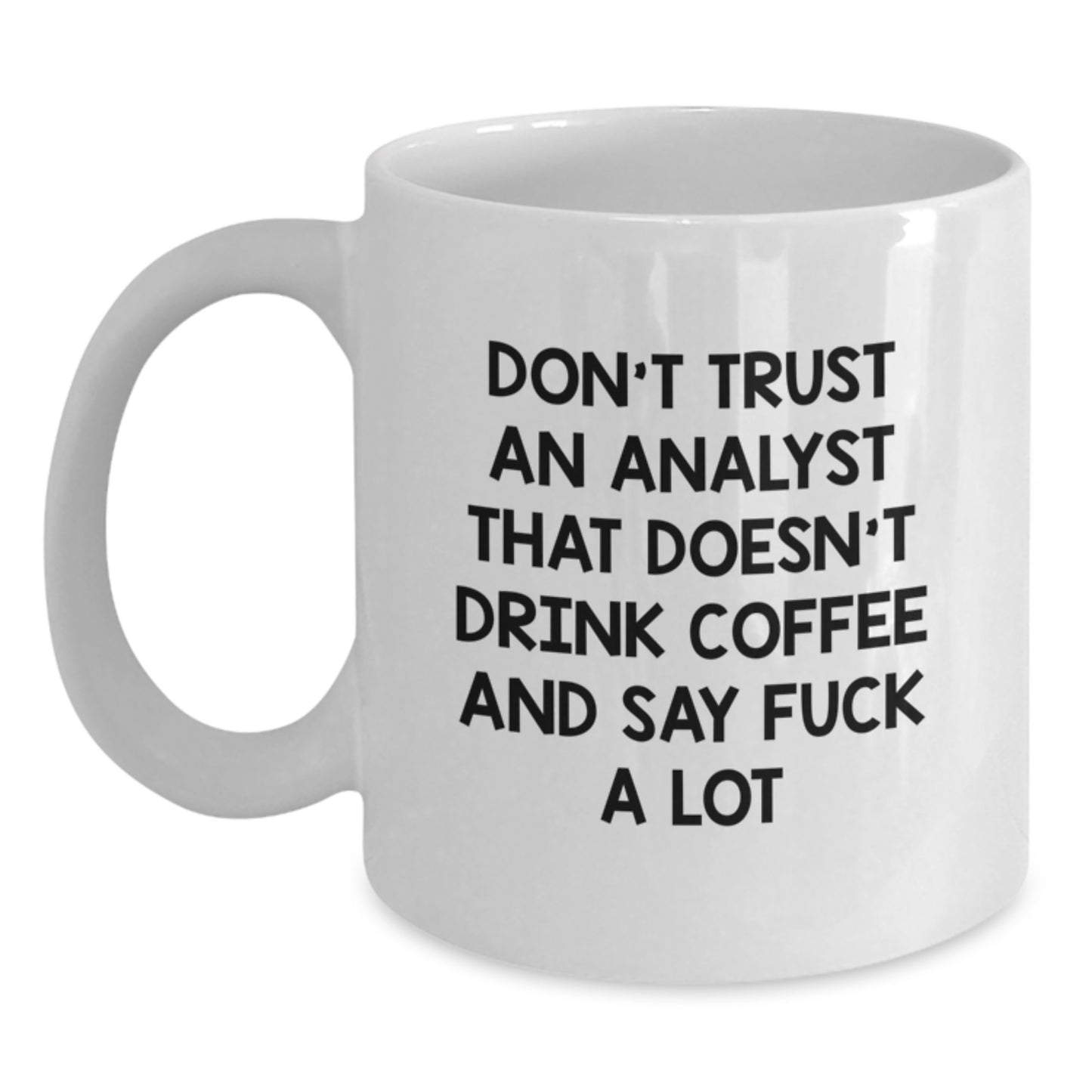 Funny Analyst Gifts, White Coffee Mug for Graduation - Don't Trust An Analyst That Doesn't Drink Coffee And Say 'F--k A Lot' Gifts from Friends to Coworkers - Main