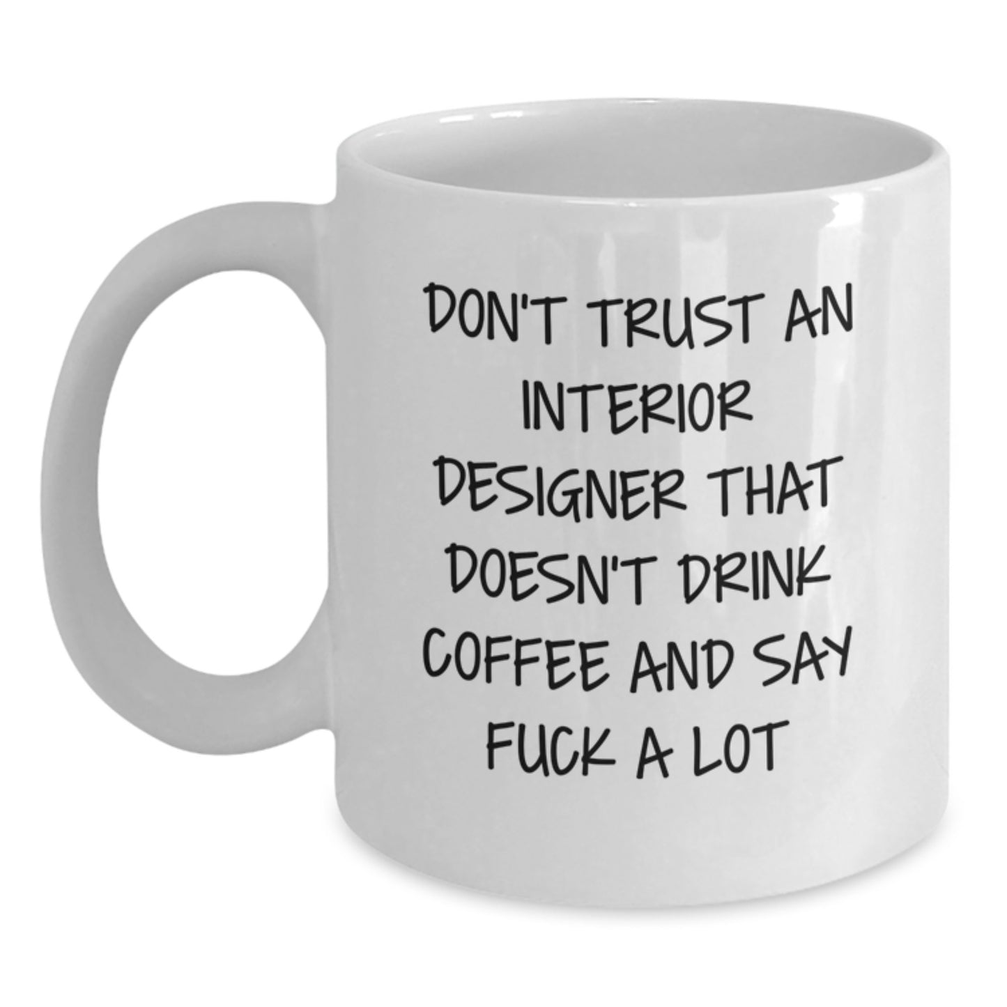 Funny Interior Designer Gifts from Friends for Graduation, White Coffee Mug, Don't Trust An Interior Designer That Doesn't Drink Coffee And Say 'F--k A Lot' - Main