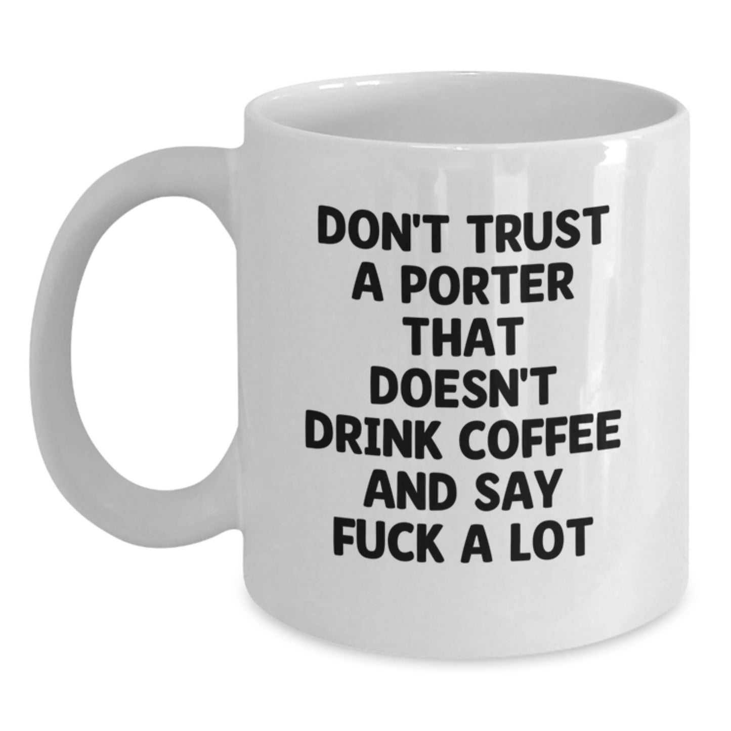 Funny Graduation Gifts from Men - White Coffee Mug for Porter Lovers, Don't Trust A Porter That Doesn't Drink Coffee And Say F--k A Lot, Unique Graduation Celebration - Main
