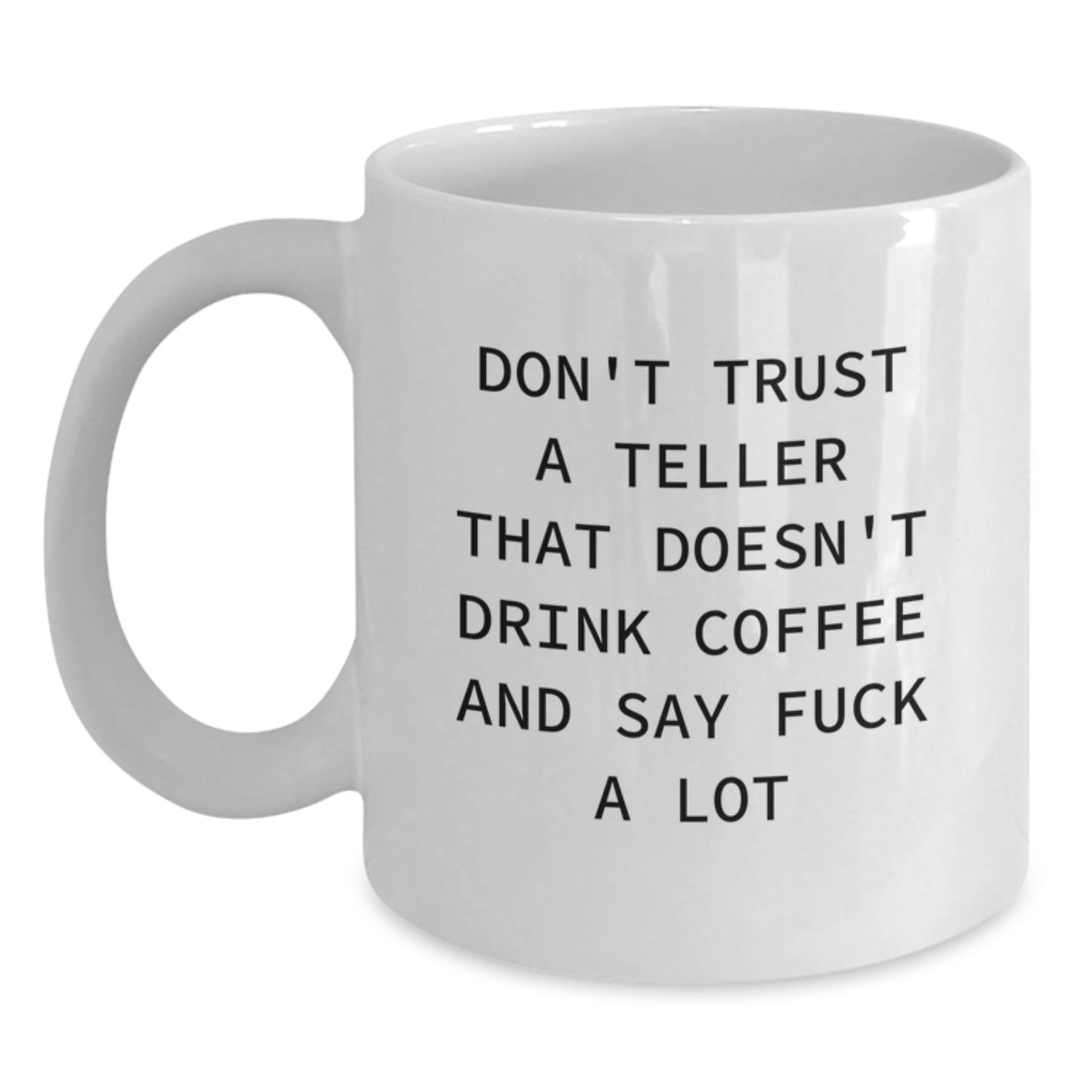 Funny Teller Gifts, White Coffee Mug, Don't Trust A Teller That Doesn't Drink Coffee And Say F--k A Lot, Gifts from Women, Gifts for Teller - Main