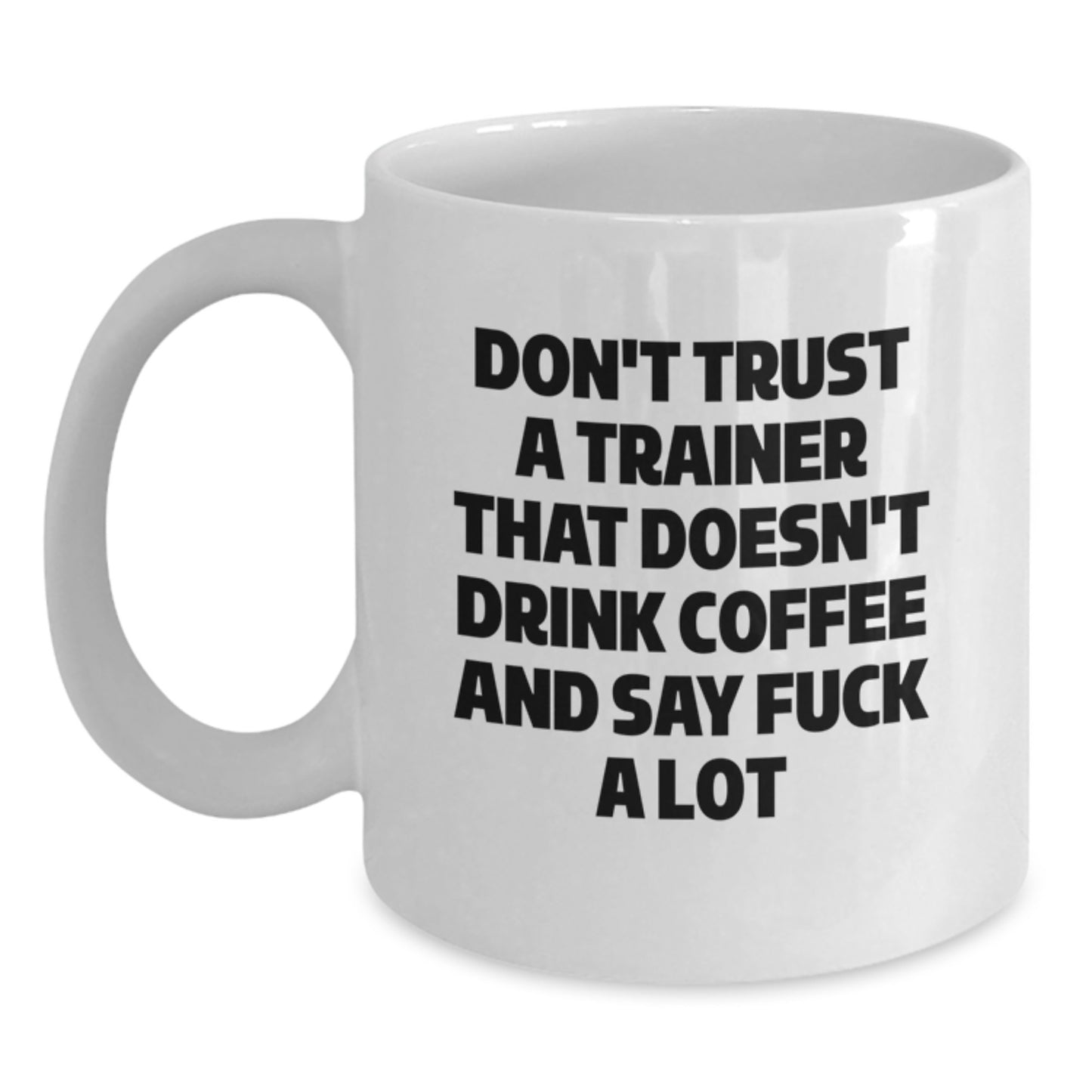 Funny Trainer Gifts from Friends for Men - Don't Trust Trainers Without Coffee Mugs, White, 11oz or 15oz, Ceramic, Microwave and Dishwasher Safe for Graduation - Main