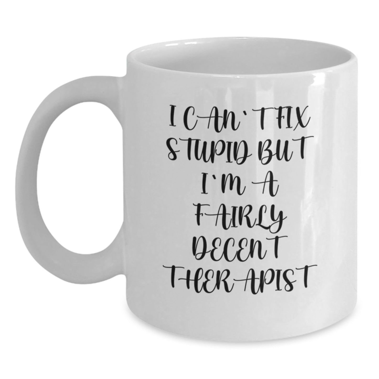 Funny Therapist Gifts from Friends - I Can't Fix Stupid But I'm A Fairly Decent Therapist White Coffee Mug for Graduation - Main