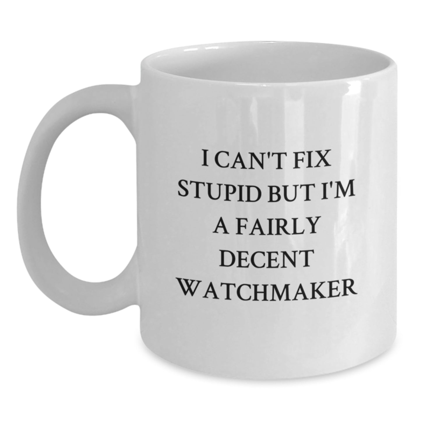 Funny Watchmaker Quotes White Coffee Mugs, Gifts from Friends for Watchmaker, Graduation Unique Gifts, White Coffee Mug with 11oz or 15oz Capacity, Microwave and Dishwasher Safe - Main