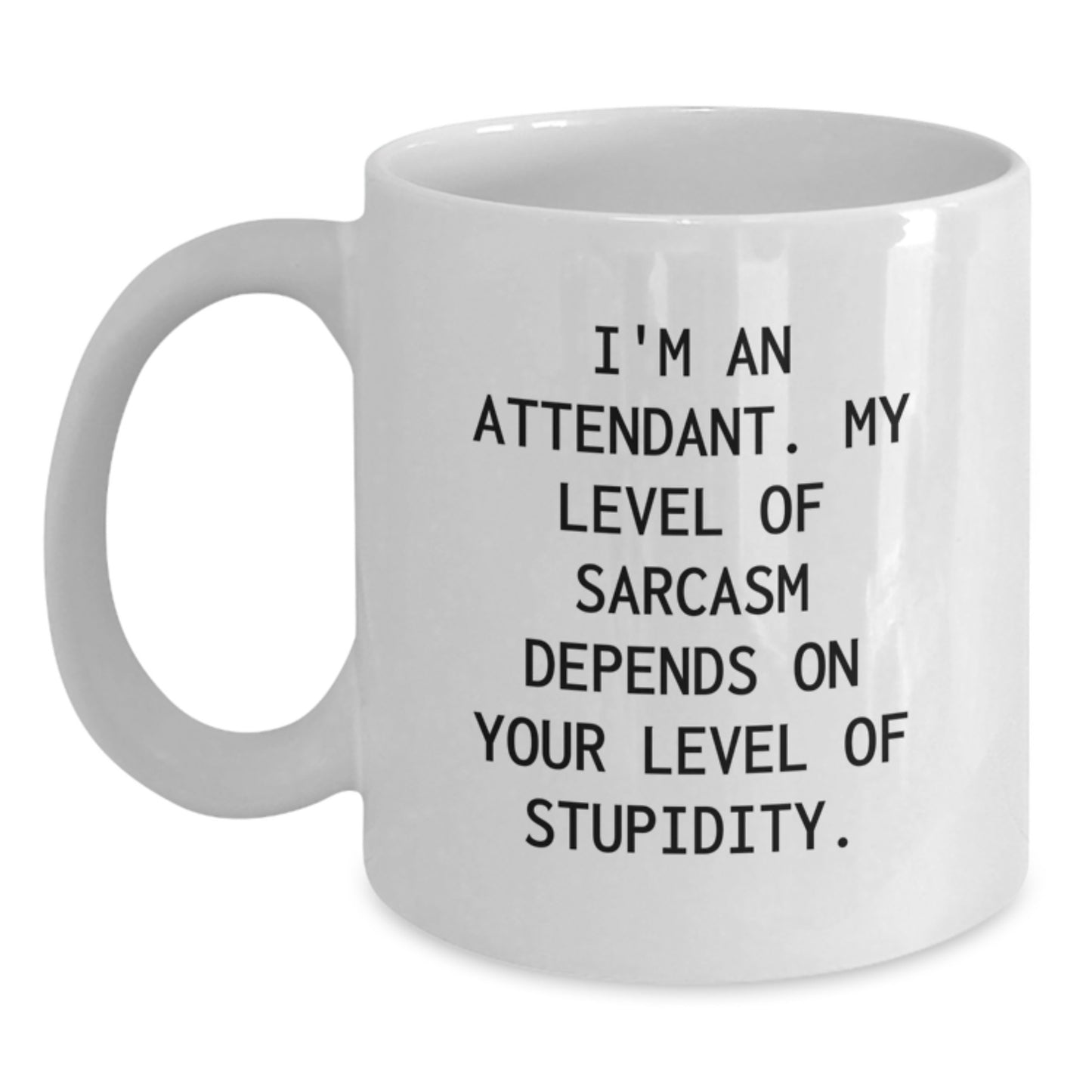 Funny Attendant Gifts from Friends and Family for Their Sarcasm Level, White Coffee Mug with 11oz or 15oz Capacity, Made from Ceramic, Microwave, and Dishwasher Safe - Main