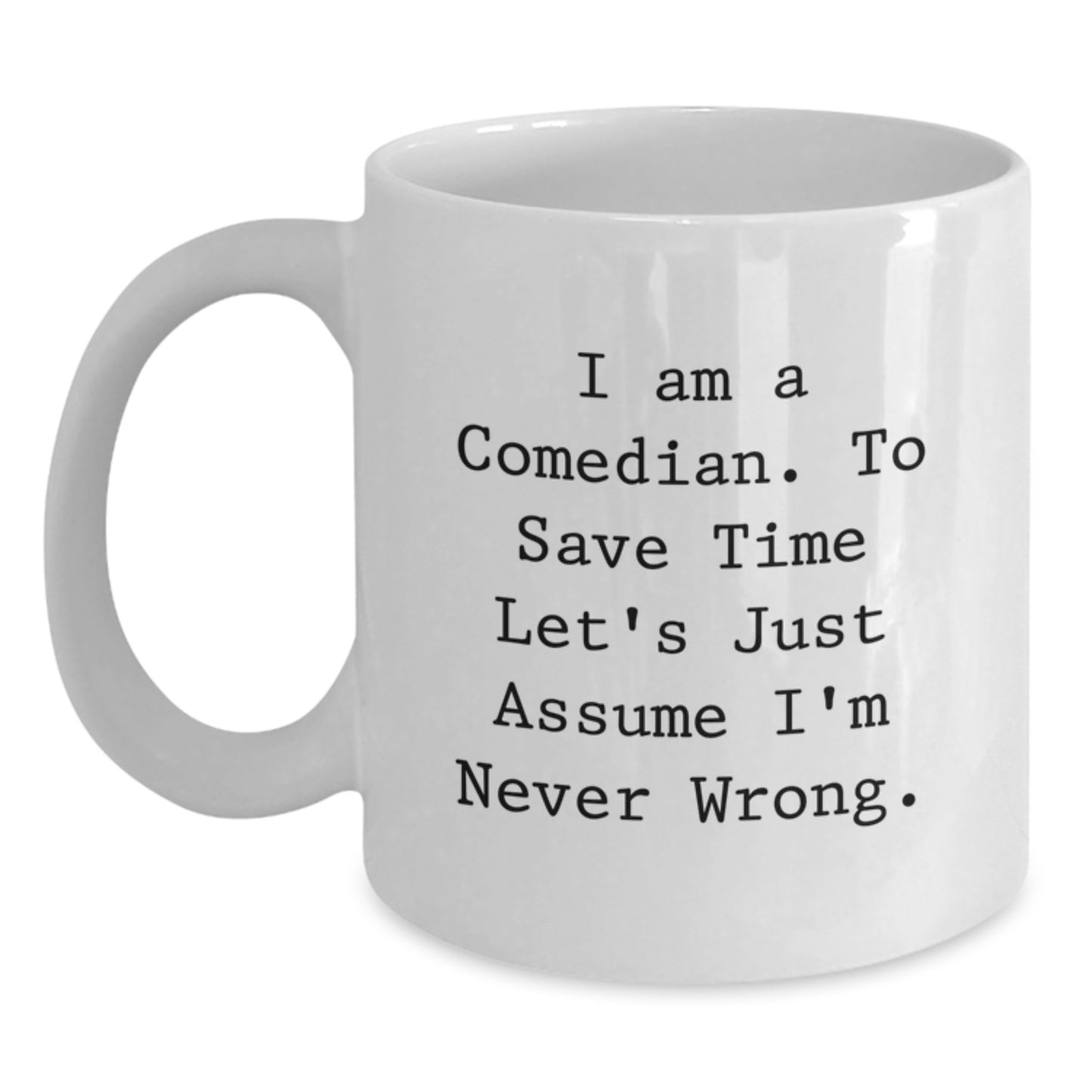 Comedian Gifts Funny White Coffee Mugs for Birthday, Gifts from Friends, Gifts for Comedian, 'I'm Never Wrong' Quote - Main