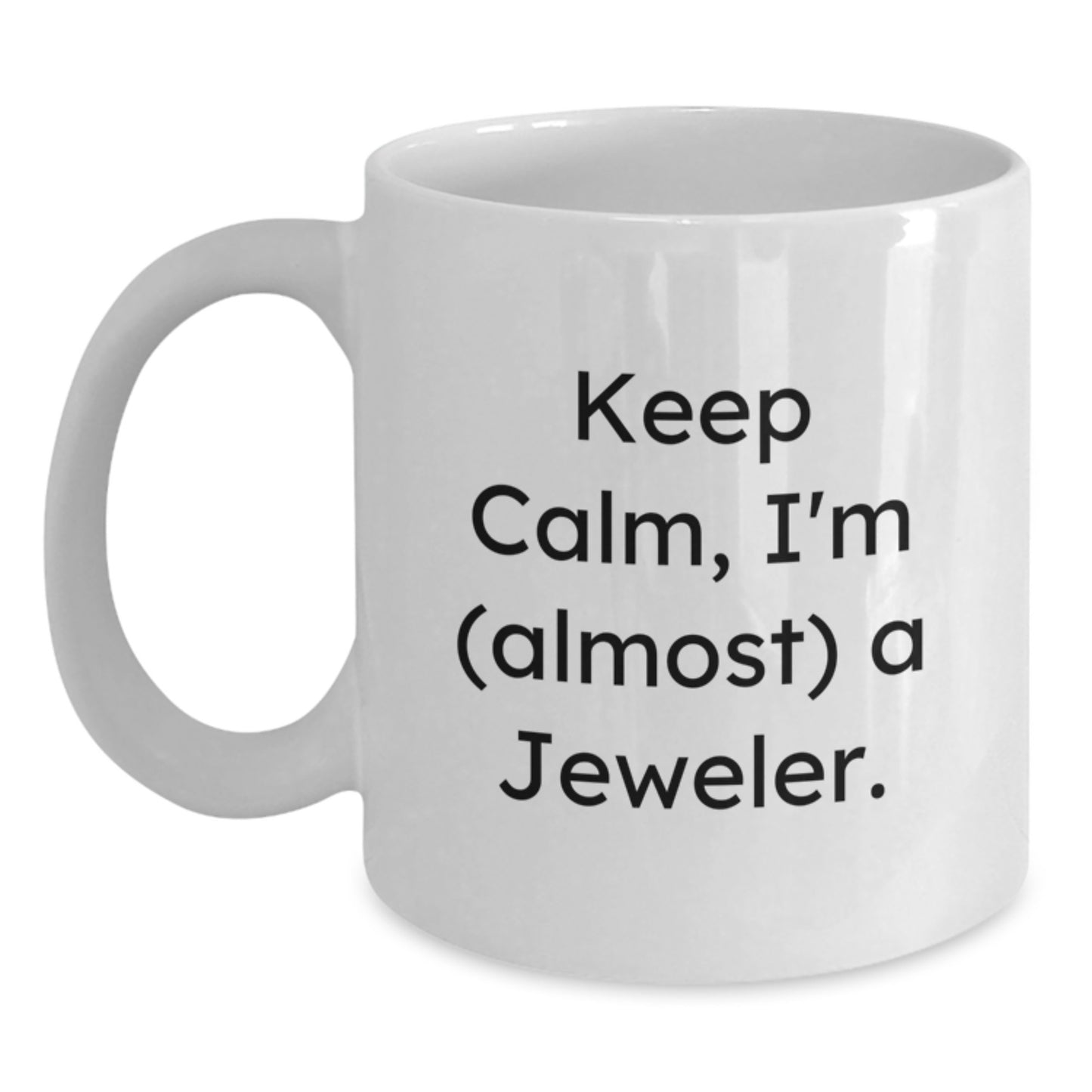 Keep Calm, I'm (almost) A Jeweler. Funny Jeweler Gifts for Birthday, White Coffee Mug from Friends - Main