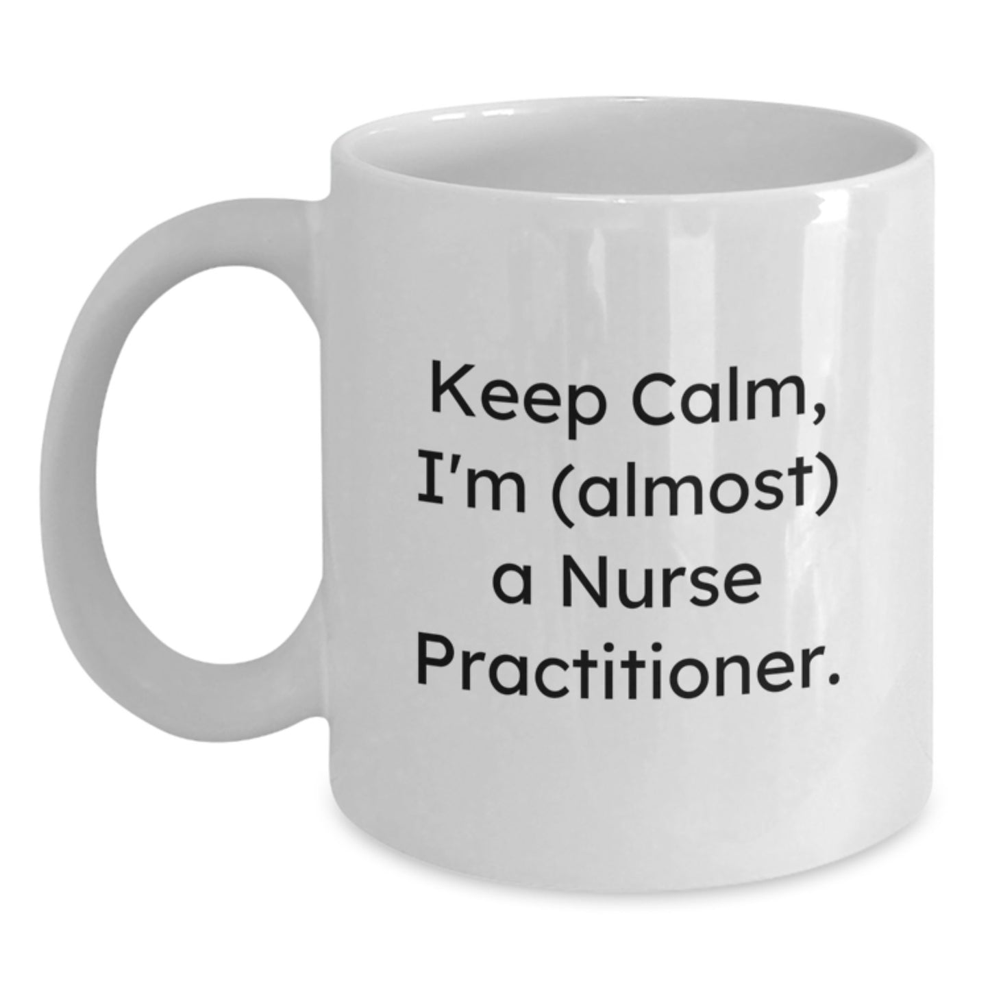 Nurse Practitioner Gifts, Funny White Coffee Mug, Keep Calm, I'm (almost) A Nurse Practitioner, Birthday Unique Gifts from Friends and Family to Nurse Practitioners - Main