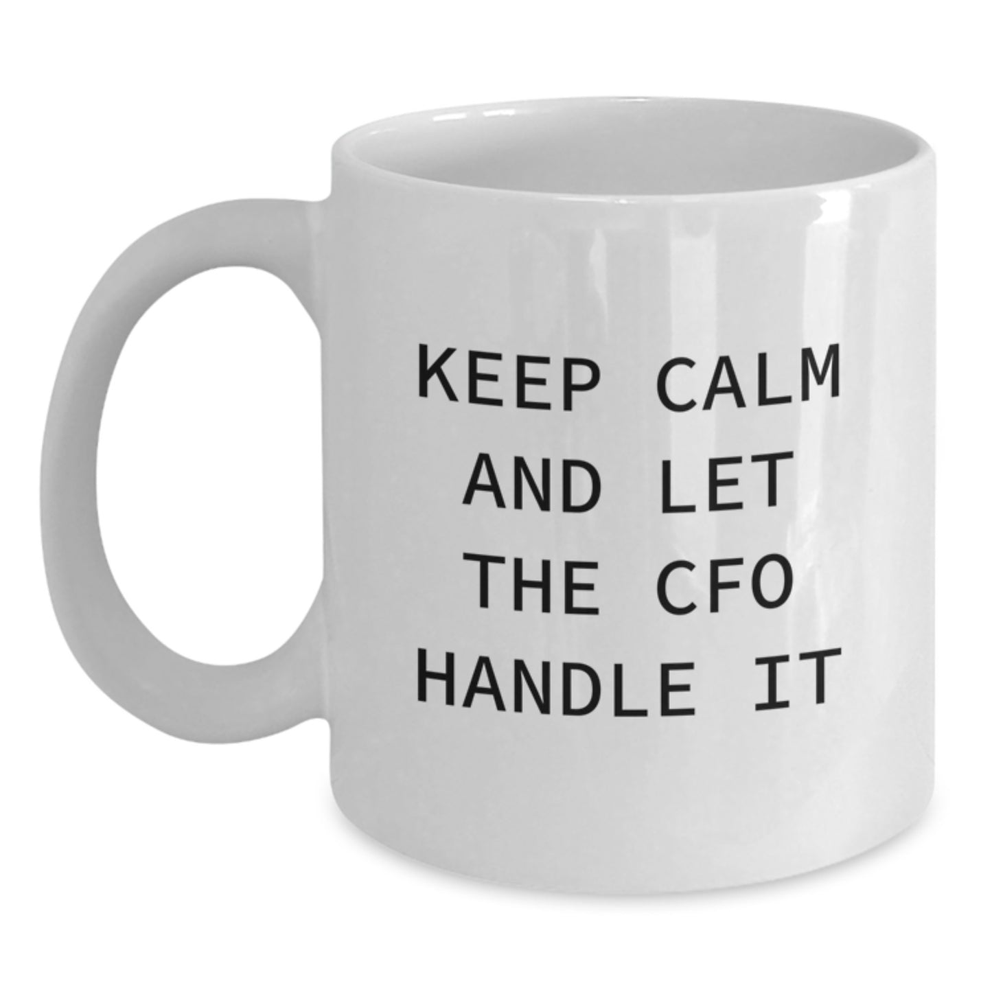 CFO Humor White Coffee Mug, Funny Gifts for CFO, Birthday Unique Gifts from Friends to CFO, 'Keep Calm And Let The CFO Handle It' - Main