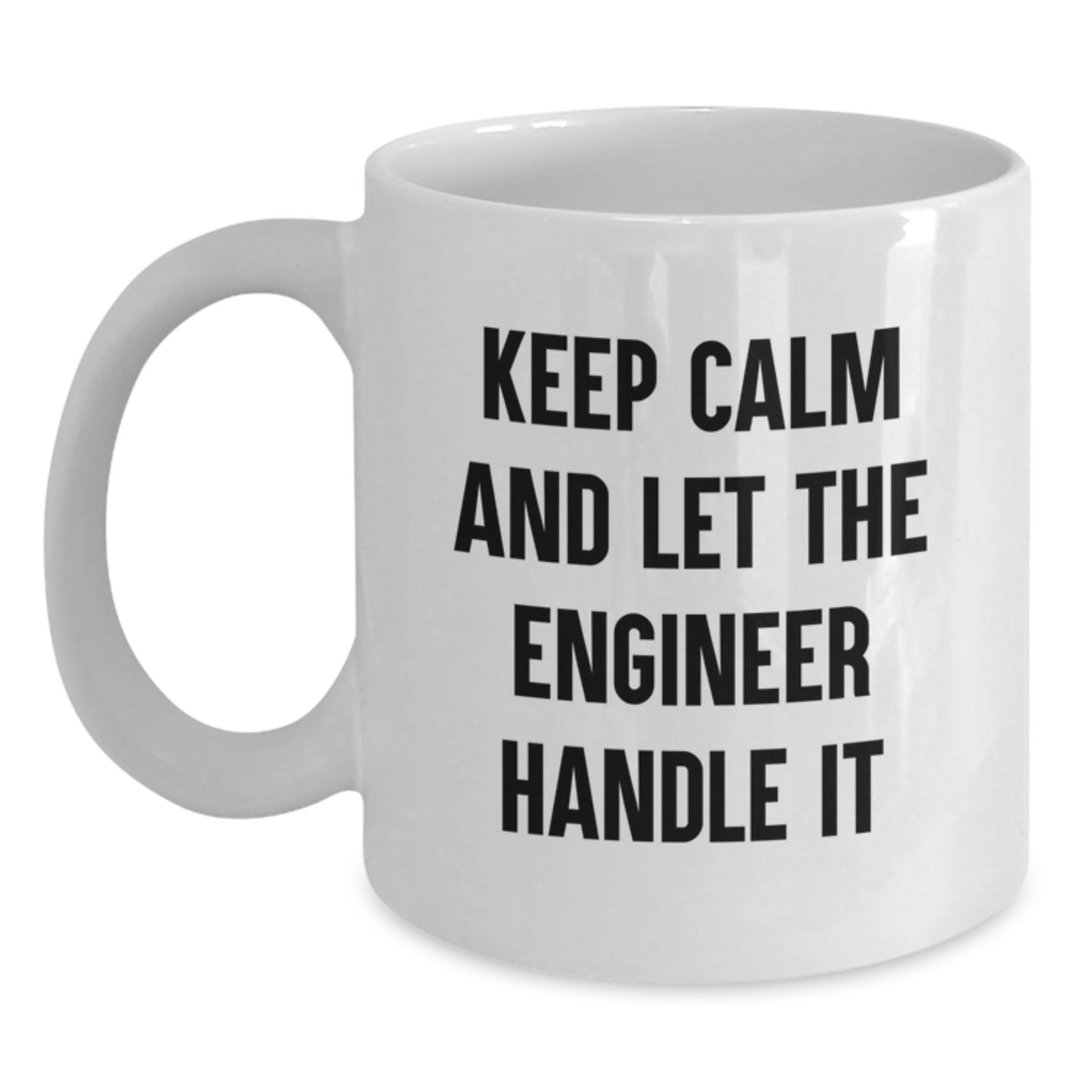 Funny Engineer Gifts from Friends - Keep Calm And Let The Engineer Handle It White Coffee Mug for Engineer Birthday Unique Gifts - Main