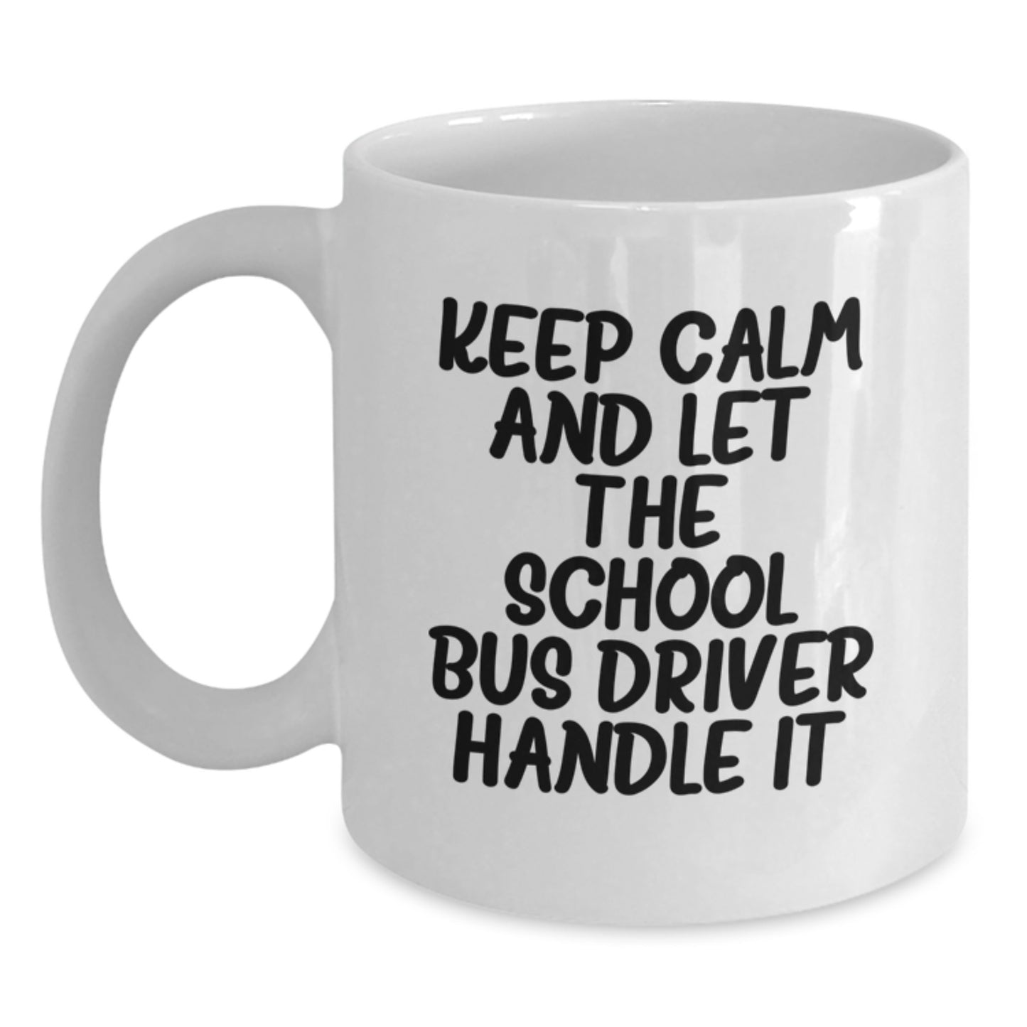 Funny School Bus Driver Birthday Unique Gifts from Friends - Keep Calm and Let the School Bus Driver Handle It White Coffee Mug - Main
