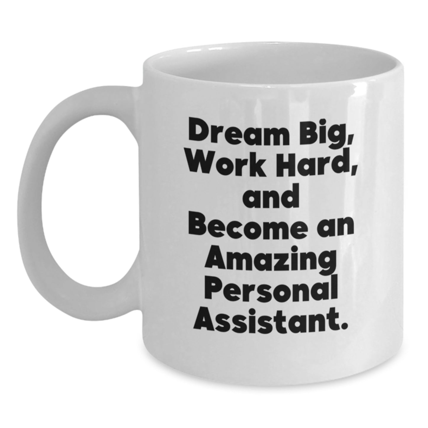Inspirational Personal Assistant Quotes Gifts from Friends, Gifts for Men or Women, White Coffee Mug, 11oz or 15oz, Ceramic, Microwave, Dishwasher Safe, Graduation Unique Gifts - Main
