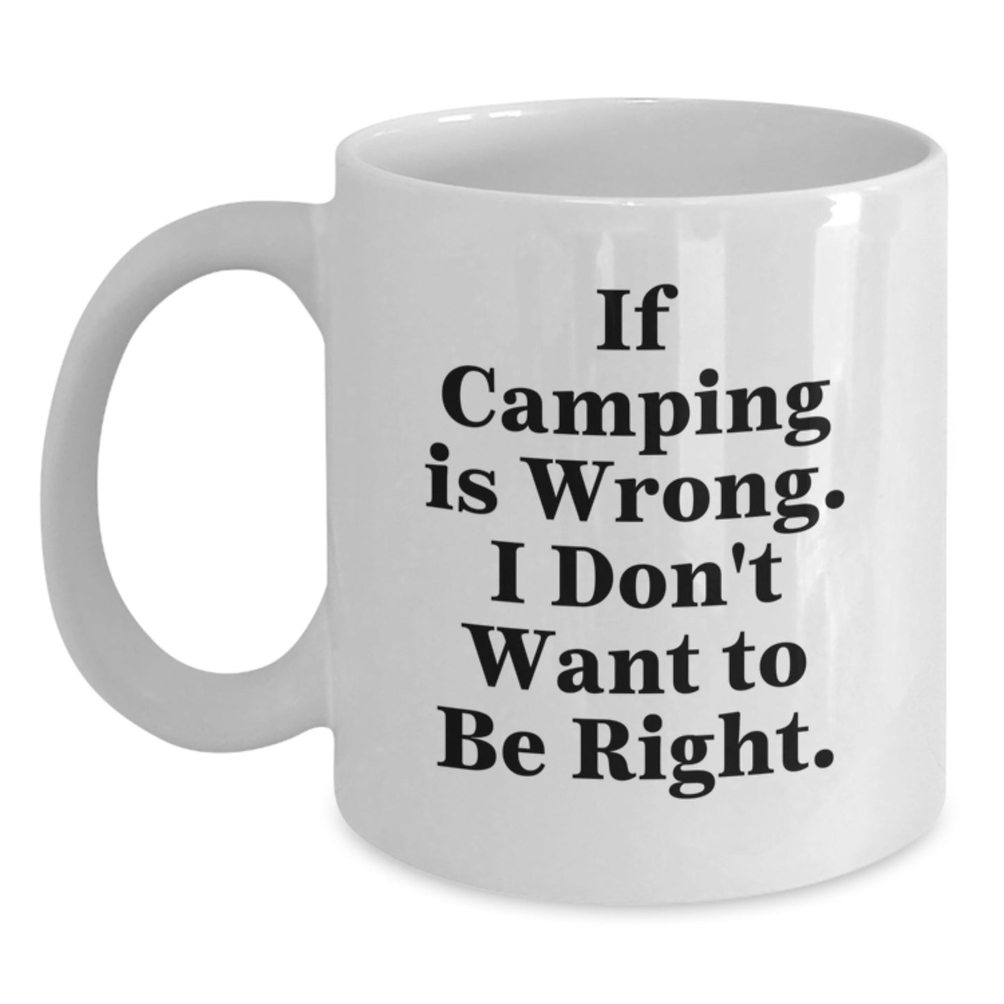 Funny Camping Gifts for Men from Family, White Coffee Mug for Graduation with Quote 'If Camping Is Wrong. I Don't Want To Be Right.' - Main