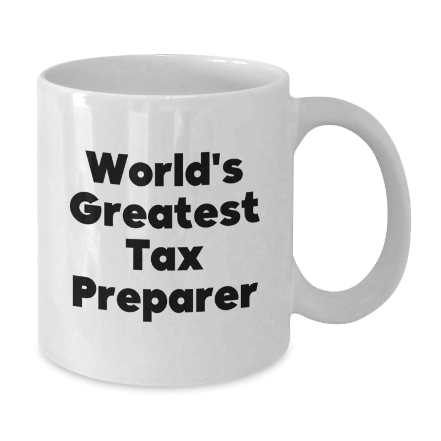 Funny Tax Preparer Gifts from Friends - World's Greatest Quote on White Coffee Mug for Birthday, 11oz or 15oz Capacity, Ceramic, Microwave, and Dishwasher Safe - Additional