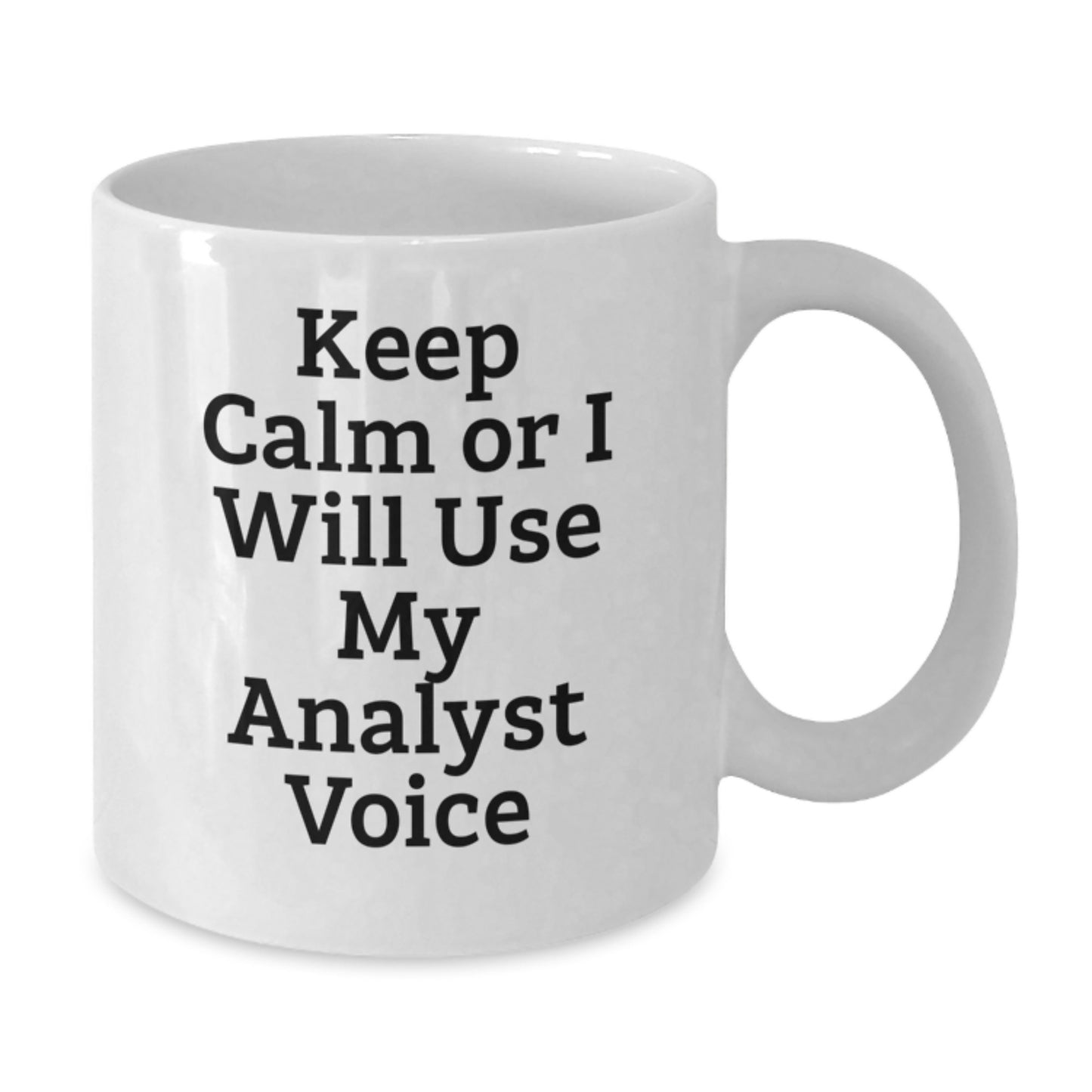 Funny Analyst Gifts from Friends for Birthday - White Coffee Mug with 'Keep Calm Or I Will Use My Analyst Voice' - Additional