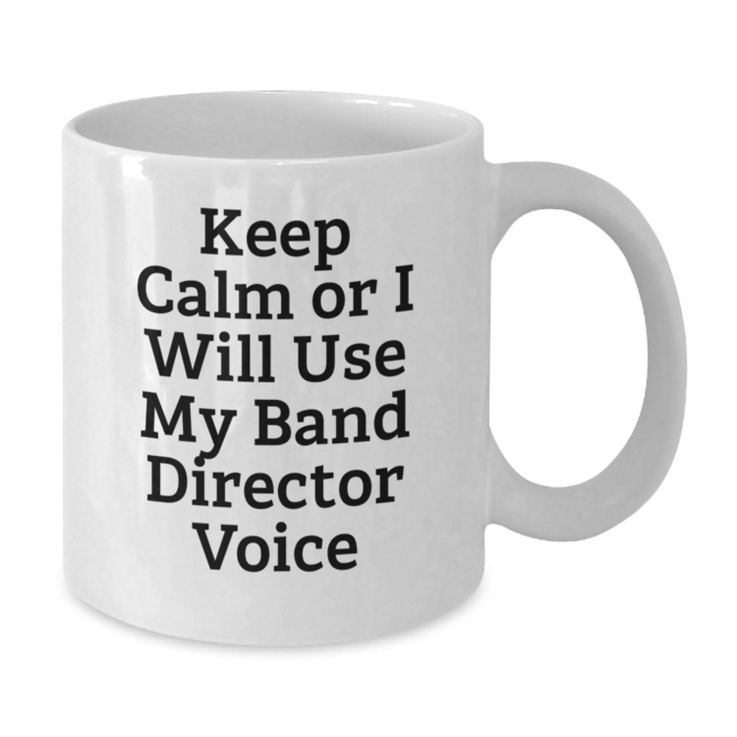 Funny Band Director Gifts from Friends Unique White Coffee Mug Keep Calm Or I Will Use My Band Director Voice for Men - Additional
