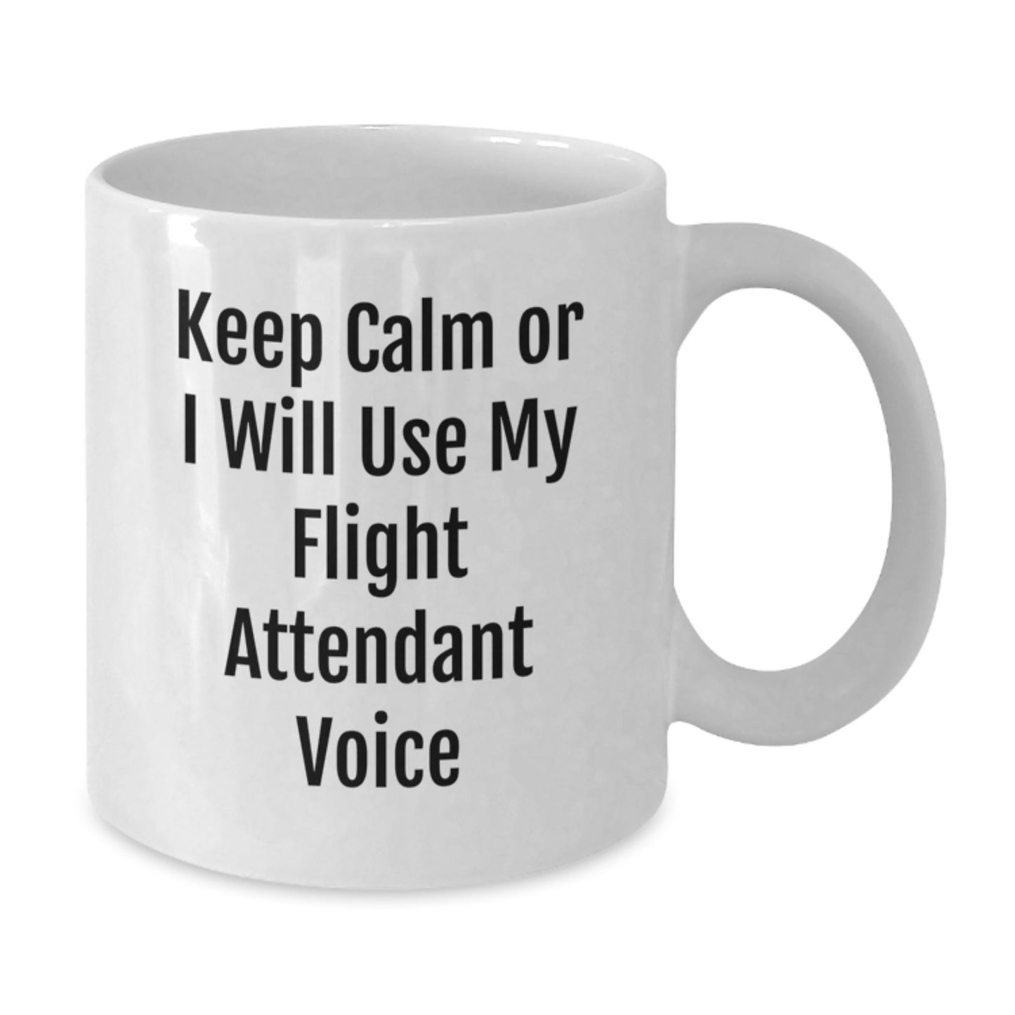 Funny Flight Attendant Gifts from Family and Friends - Keep Calm Or I Will Use My Flight Attendant Voice White Coffee Mug for Birthday, Unique Flight Attendant Mug, Flight Attendant Humor - Additional