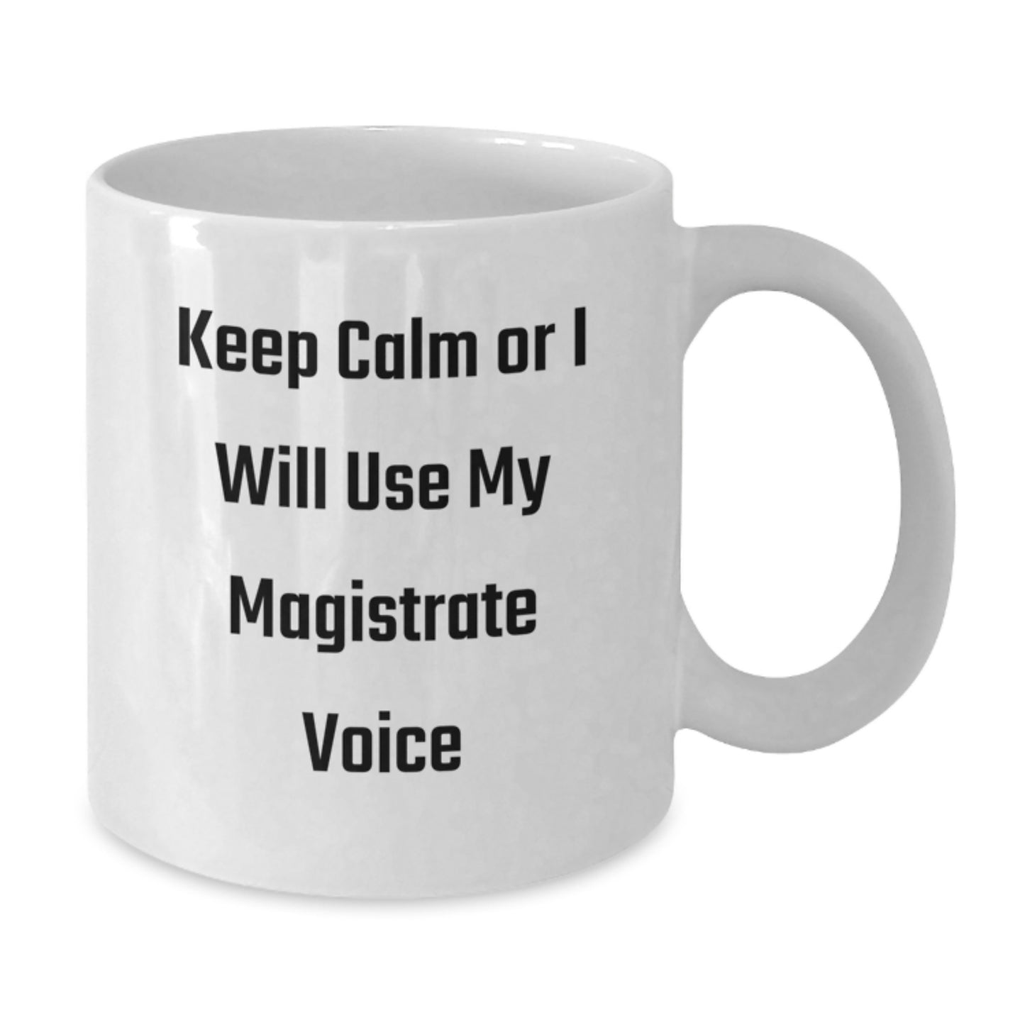 Magistrate Humor Funny White Coffee Mug, Keep Calm Gifts from Friends for Men, Unique Birthday Unique Gifts for Magistrate, 11oz or 15oz Ceramic Mug - Additional