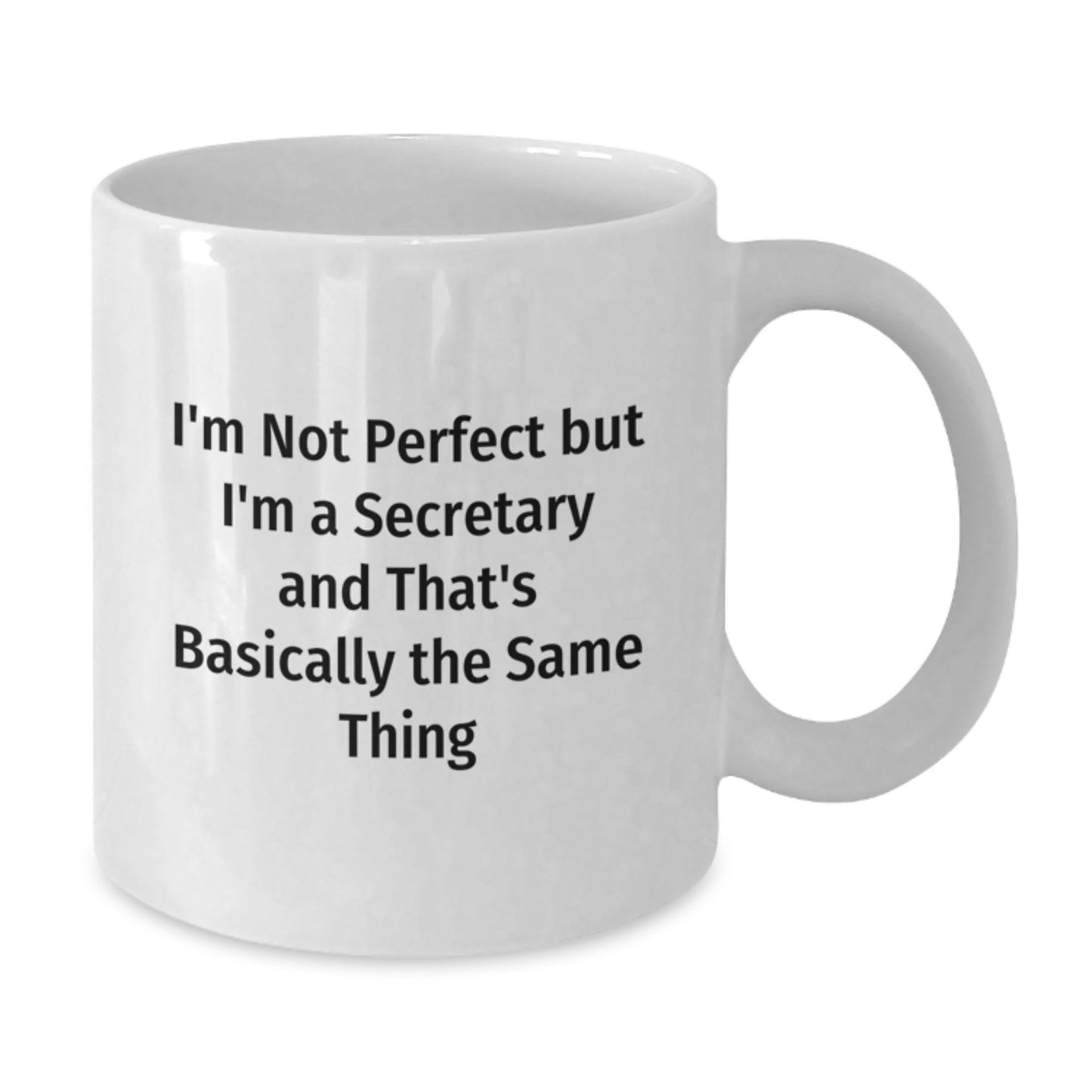 Funny Secretary White Coffee Mug Gifts from Men to Coworkers for Graduation, 'I'm Not Perfect But I'm A Secretary And That's Basically The Same Thing' Quote, White Ceramic 11oz or 15oz - Additional