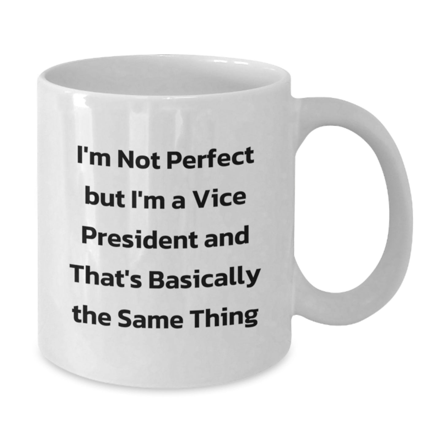 Funny Vice President Gifts, White Coffee Mug, 'I'm Not Perfect But I'm A Vice President And That's Basically The Same Thing', Graduation Unique Gifts from Friends to Vice President - Additional