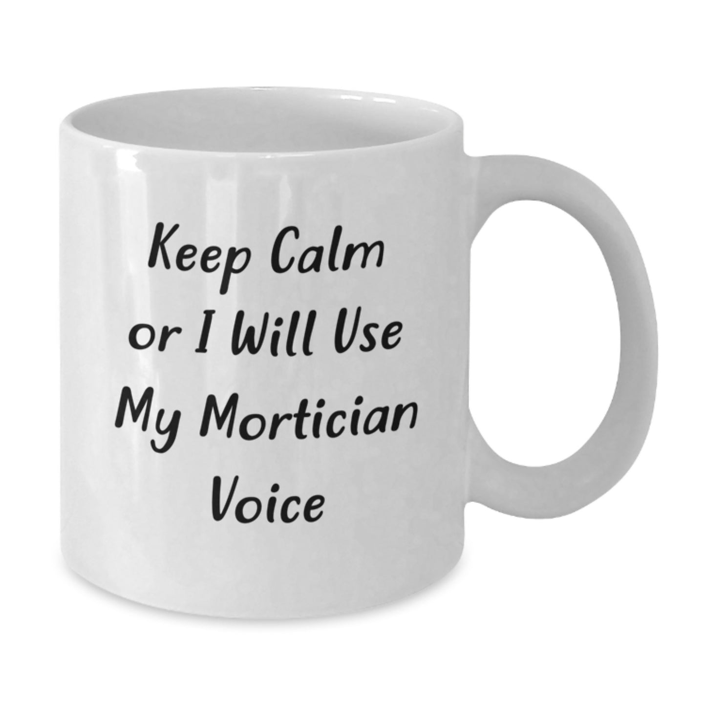 Mortician Humor Funny Gifts from Friends for Birthday Unique Mortician White Coffee Mug, Keep Calm Or I Will Use My Mortician Voice - Additional