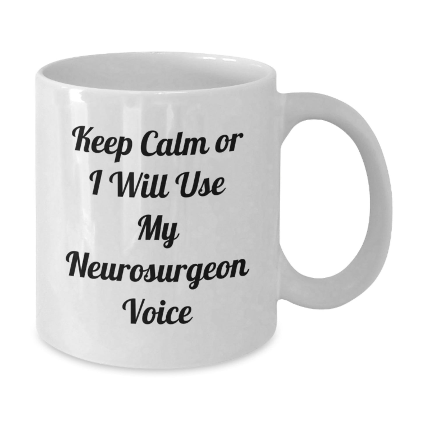 Funny Neurosurgeon Gifts from Men to Friends - Keep Calm Or I Will Use My Neurosurgeon Voice White Coffee Mug, Graduation Unique Gifts - Additional