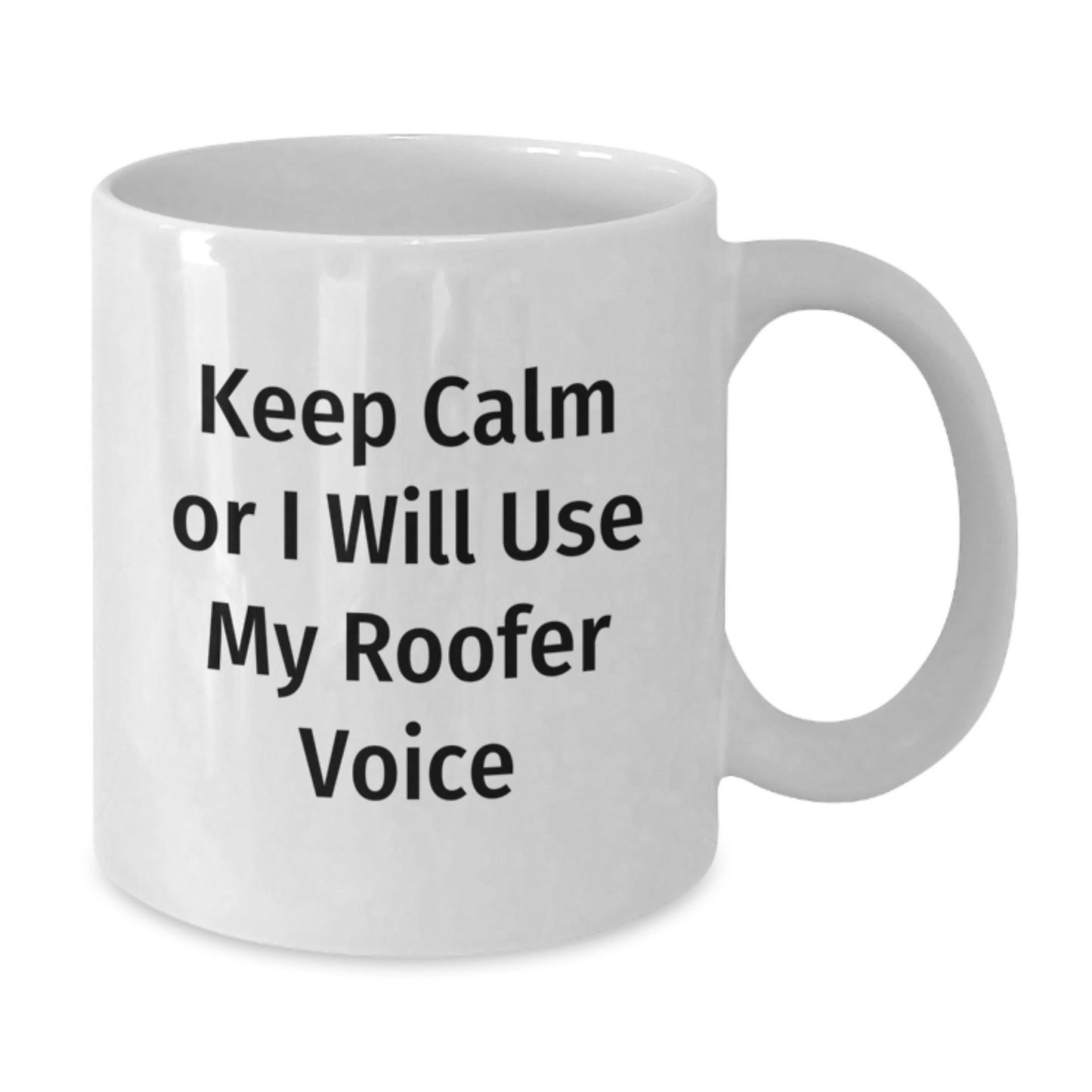 Roofer Humor Gifts from Friends for Men Keep Calm Or I Will Use My Roofer Voice White Coffee Mug, Gifts for Roofer - Additional