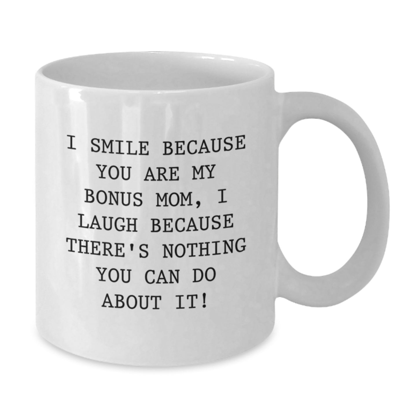Bonus Mom Gifts from Men - I Smile Because You Are My Bonus Mom, Funny White Coffee Mug for Graduation Unique Gifts - Additional