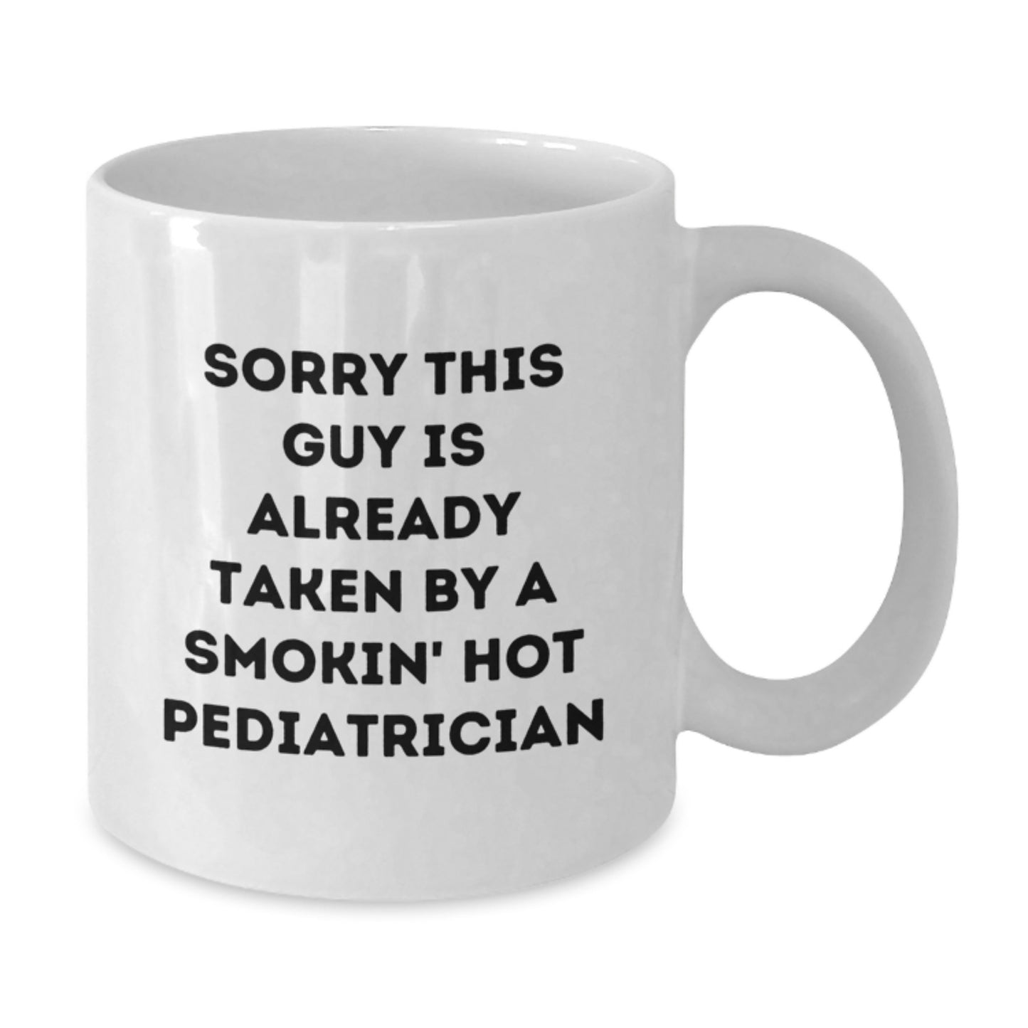Funny Pediatrician Gifts from Men, Women, Friends, Coworkers, Family - Sorry This Guy Is Already Taken White Coffee Mug for Birthday Unique Gifts - Additional