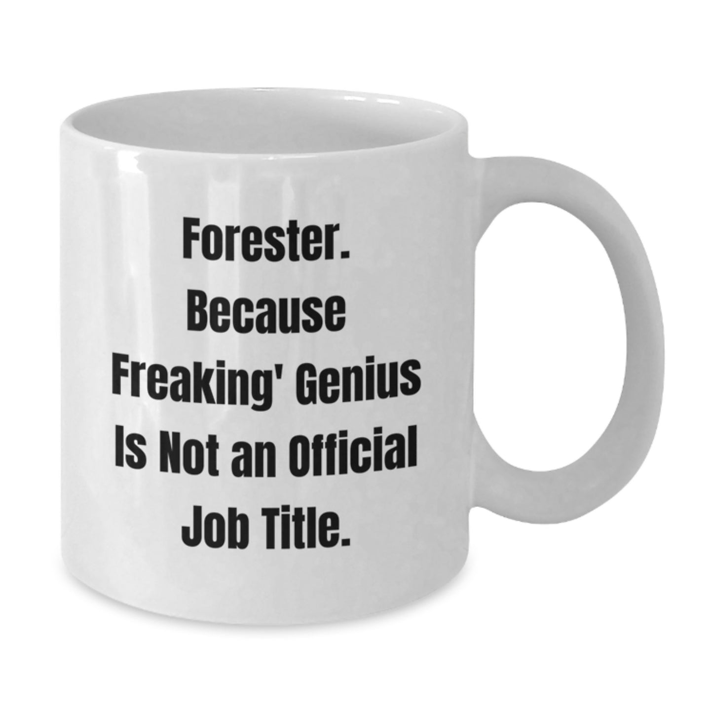 Forester Gifts from Friends Funny White Coffee Mug Graduation Unique, 'Forester. Because Freaking\' genius Is Not An Official Job Title.' - Additional