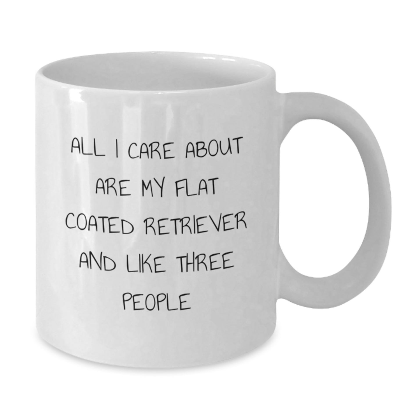 Funny Flat Coated Retriever Dog Lover Gifts from Friends for Birthday White Coffee Mug - 'All I Care About Are My Flat Coated Retriever And Like Three People' - Additional